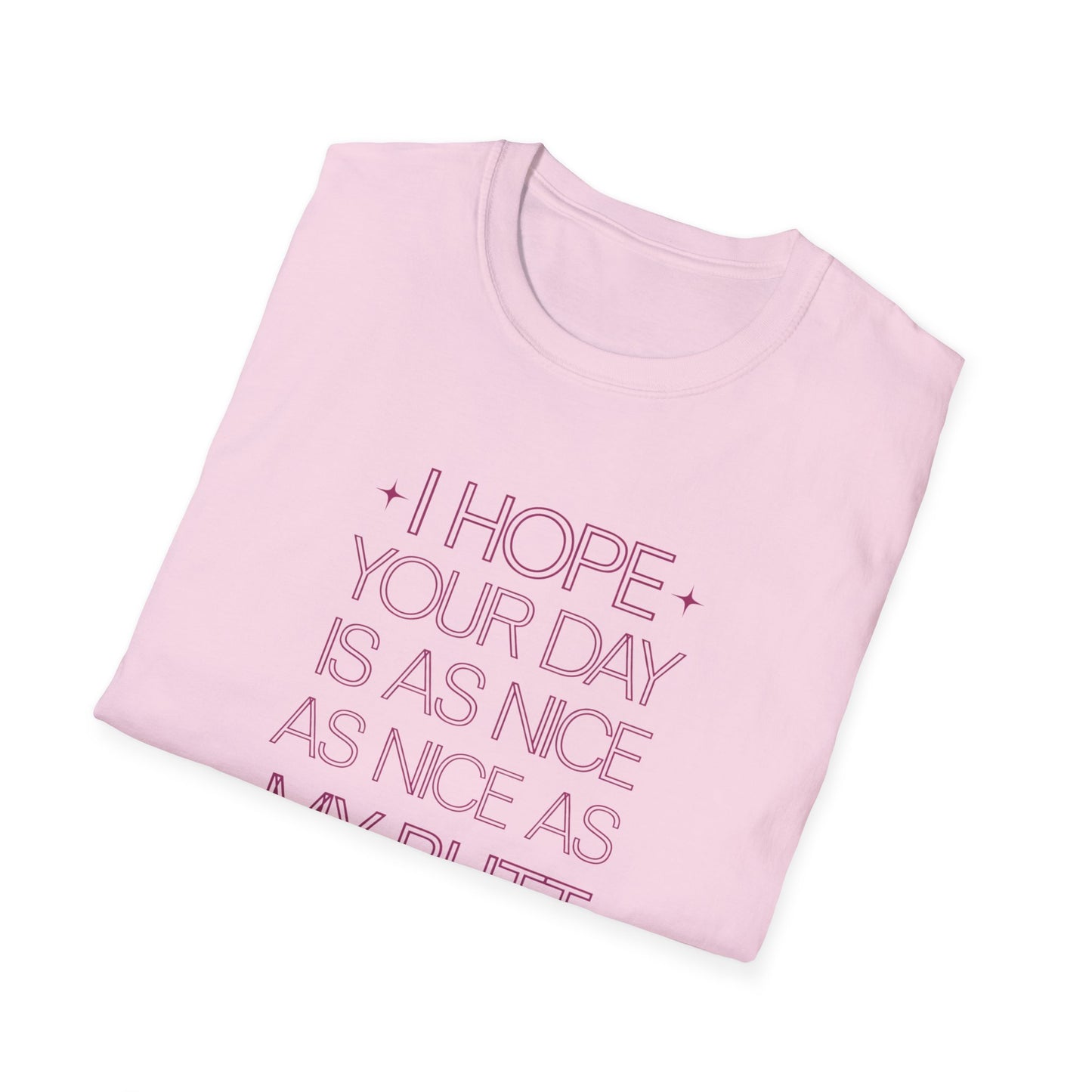 Funny Unisex Softstyle T-Shirt - "I Hope Your Day is as Nice as My Butt"