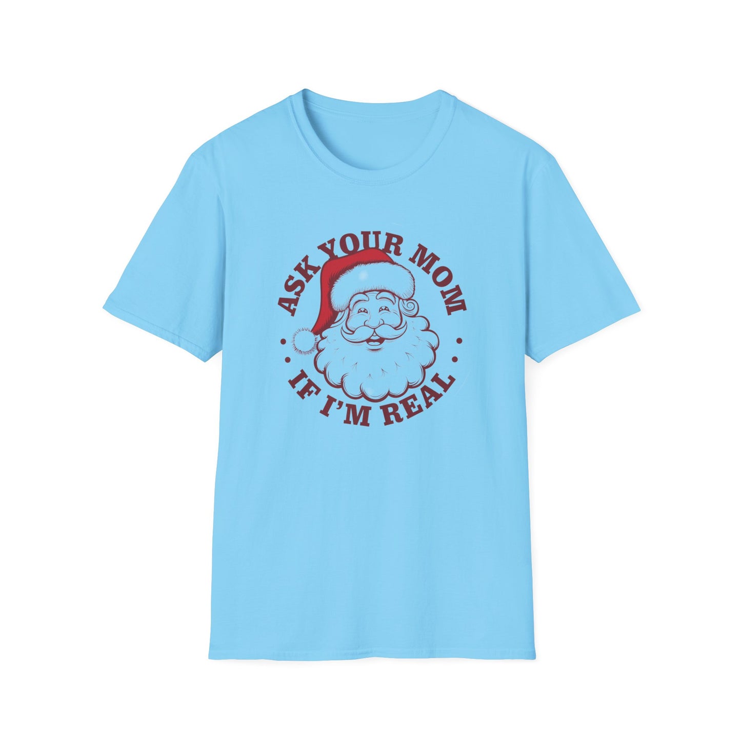 Santa Claus Humor T-Shirt, Funny Holiday Tee, Christmas Gift, Unisex Graphic Shirt, Ask Your Mom If I'm Real