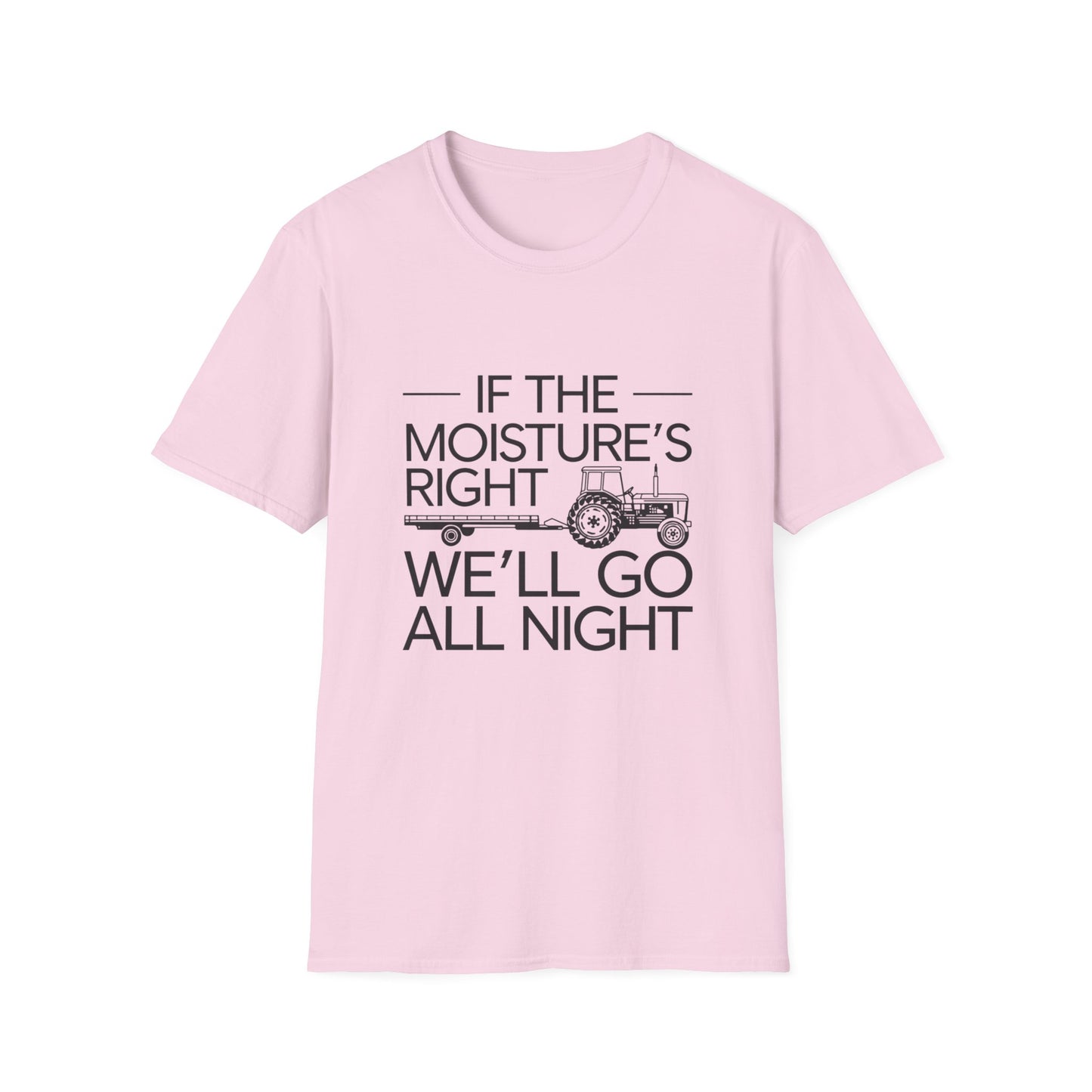 Funny Farm Life T-Shirt – 'If the Moisture's Right We'll Go All Night' – Unisex Softstyle Tee for Farm Lovers