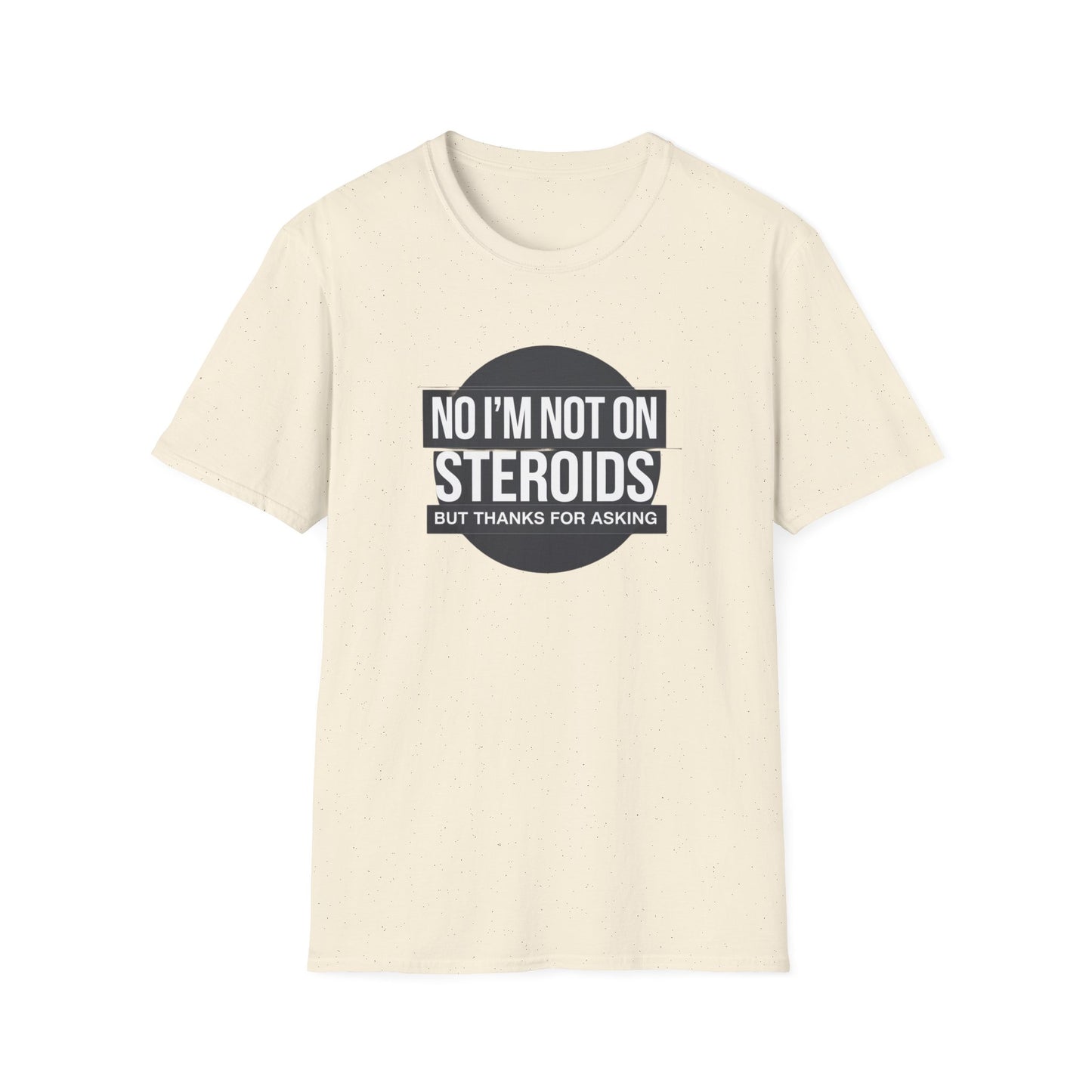 Funny Unisex Softstyle T-Shirt - 'No I’m Not on Steroids' Graphic Tee