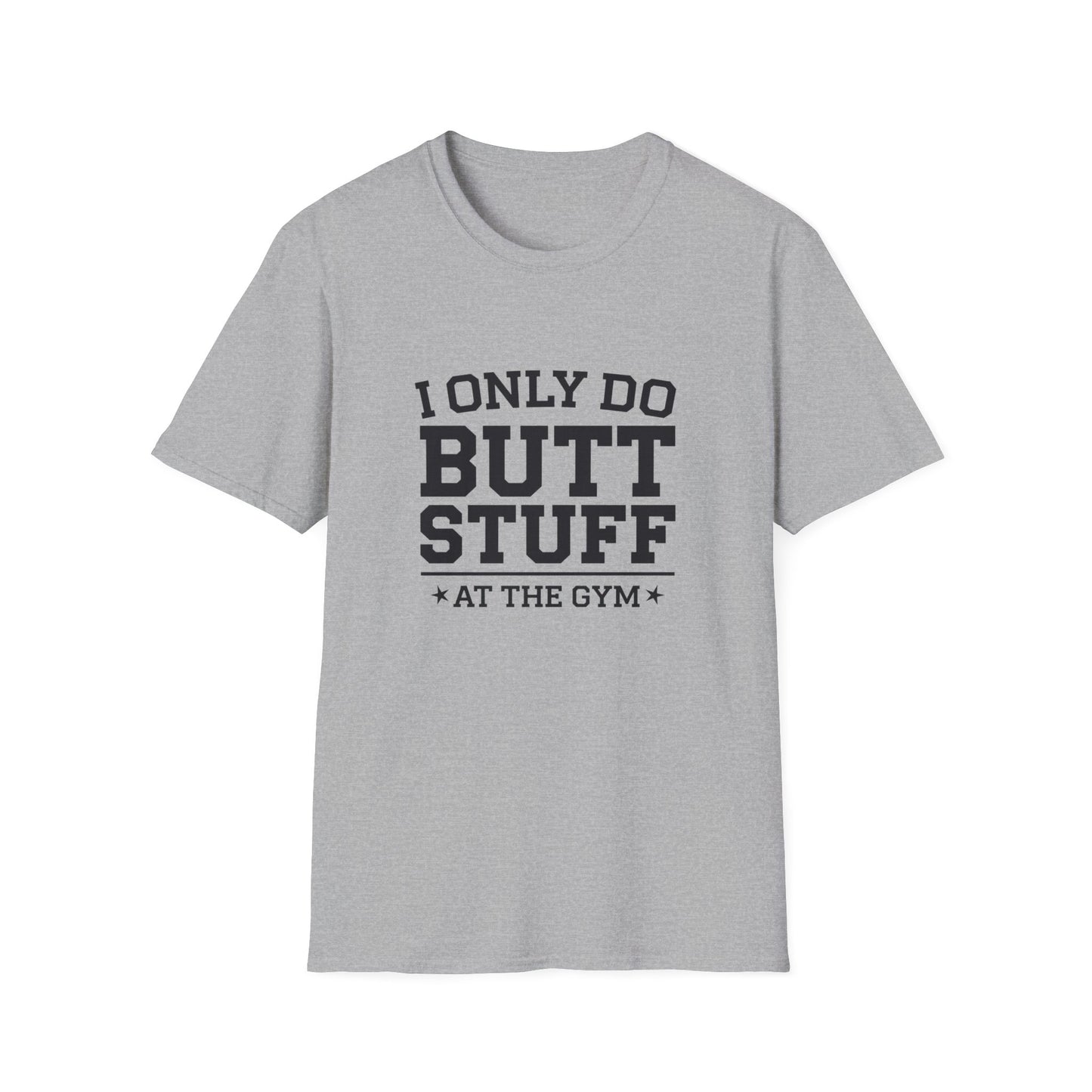 Funny Gym T-Shirt - I Only Do Butt Stuff at the Gym - Unisex Softstyle Tee