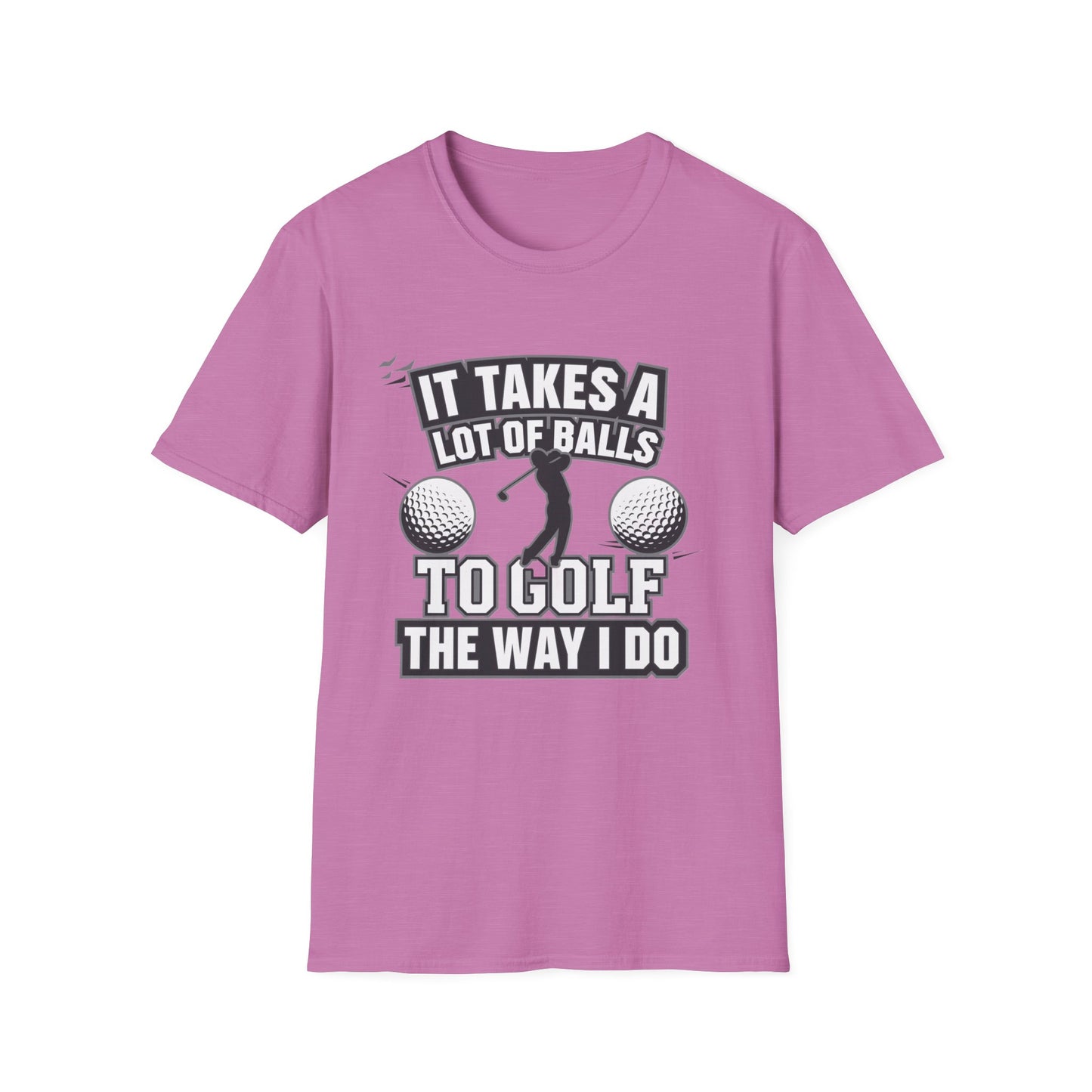 Funny Golf T-Shirt - 'It Takes A Lot of Balls to Golf the Way I Do' - Unisex Softstyle Tee