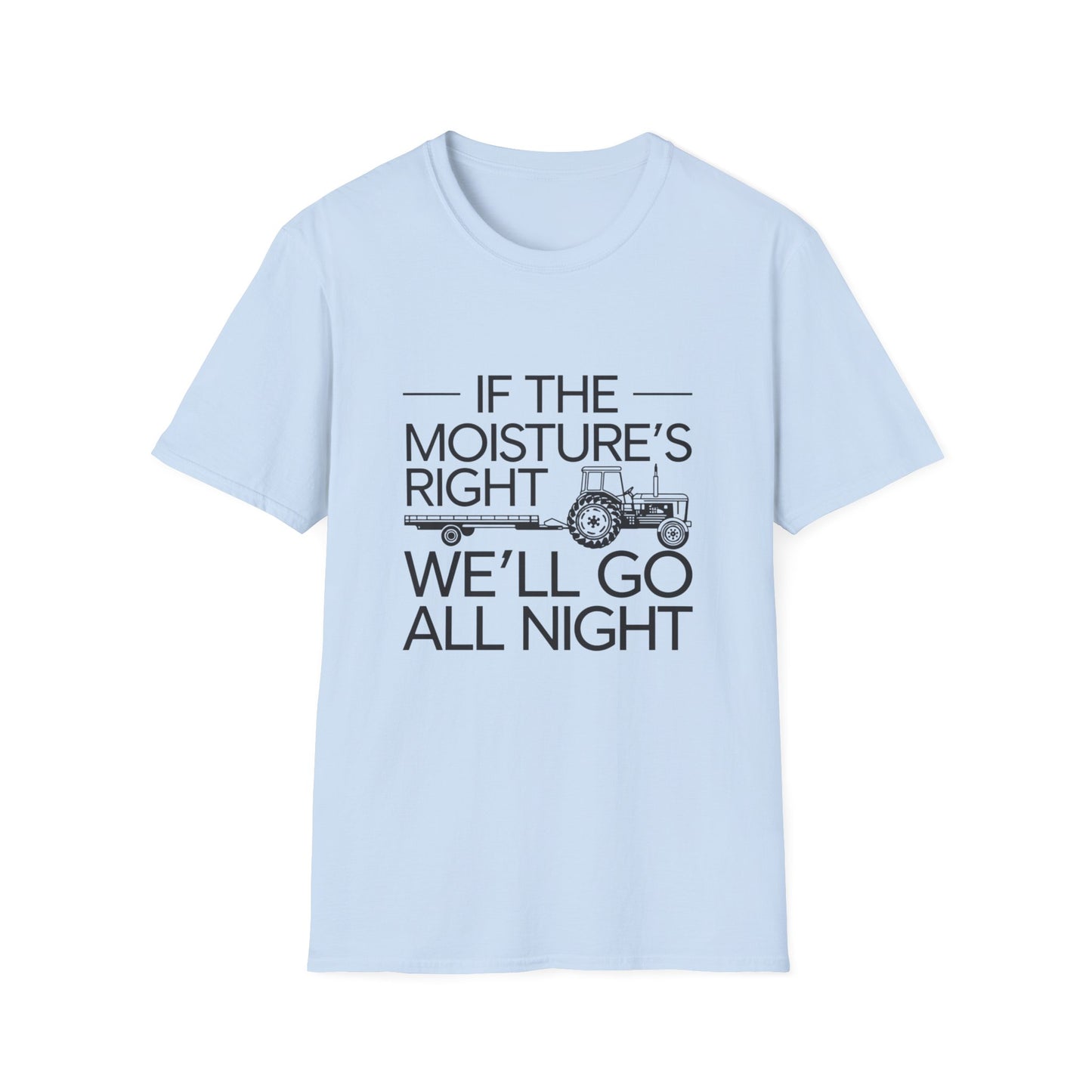Funny Farm Life T-Shirt – 'If the Moisture's Right We'll Go All Night' – Unisex Softstyle Tee for Farm Lovers