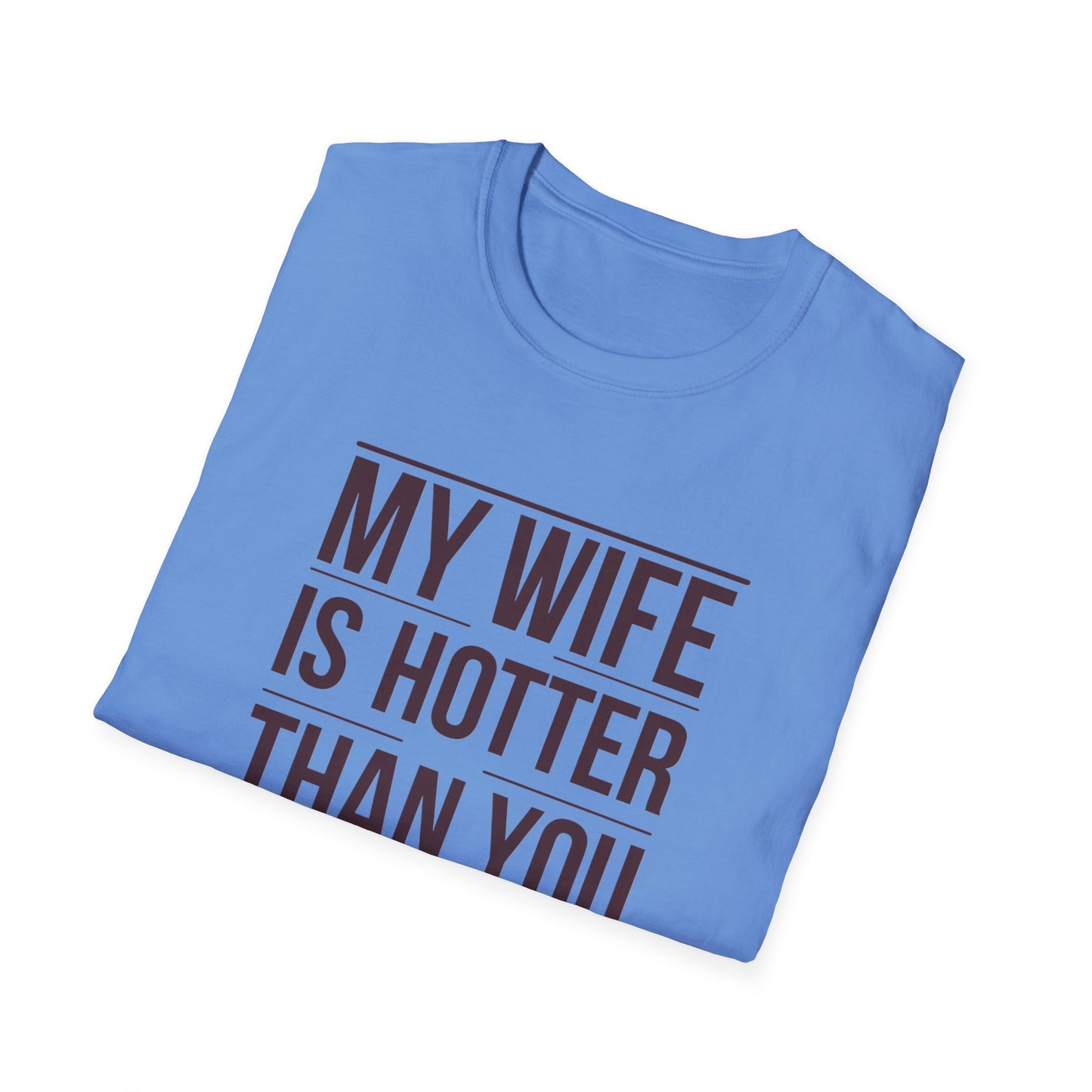 Funny Unisex T-Shirt - 'My Wife is Hotter Than You'