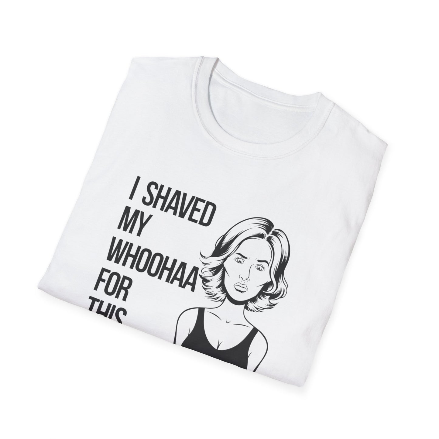 Funny Unisex Softstyle T-Shirt - "I Shaved My Whoohaa for This"