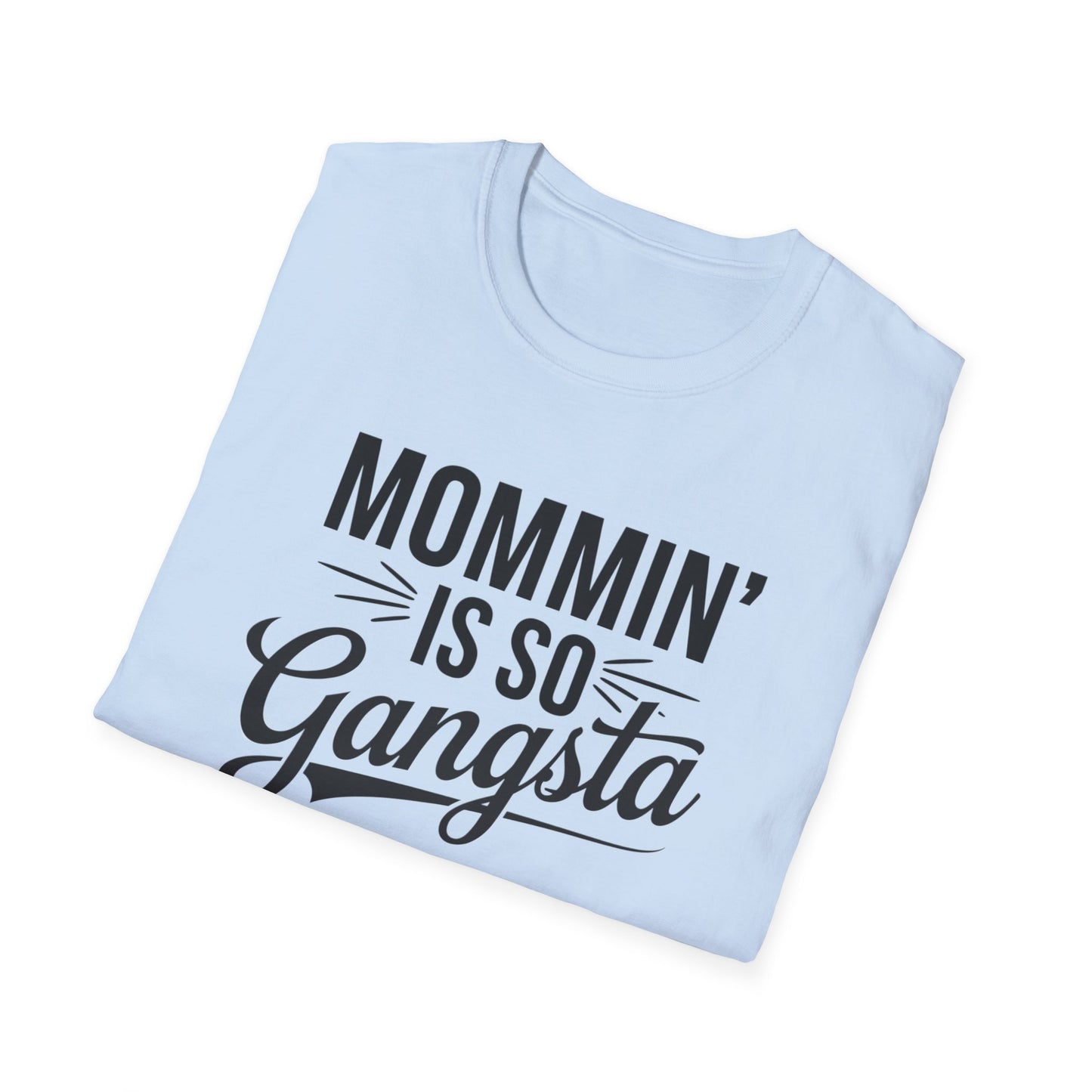 Mommin' is So Gangsta T-Shirt, Funny Mom Tee, Gift for Moms, Mother's Day Apparel, Quirky Parent Shirt, Casual Style