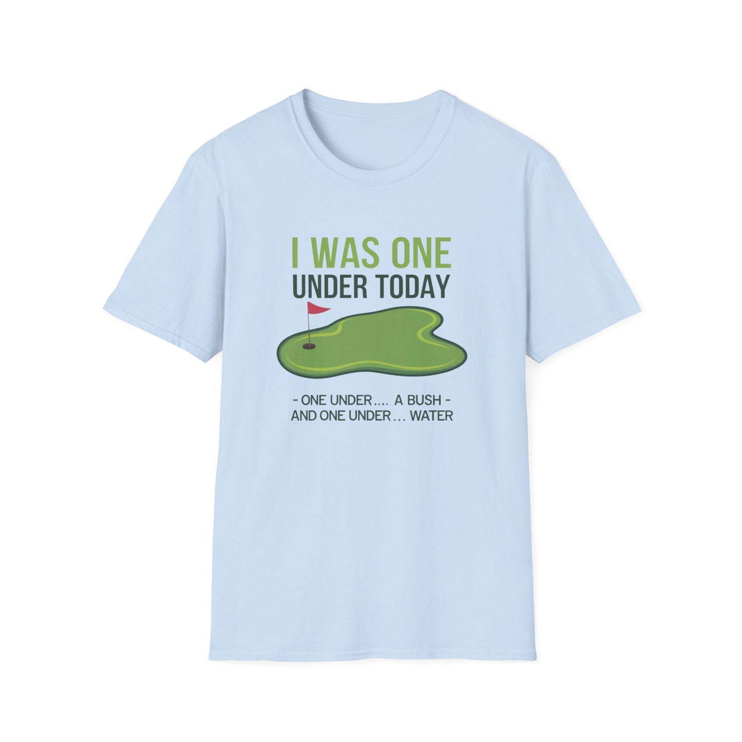Funny Golf T-Shirt - "I Was One Under Today" - Unisex Softstyle Tee
