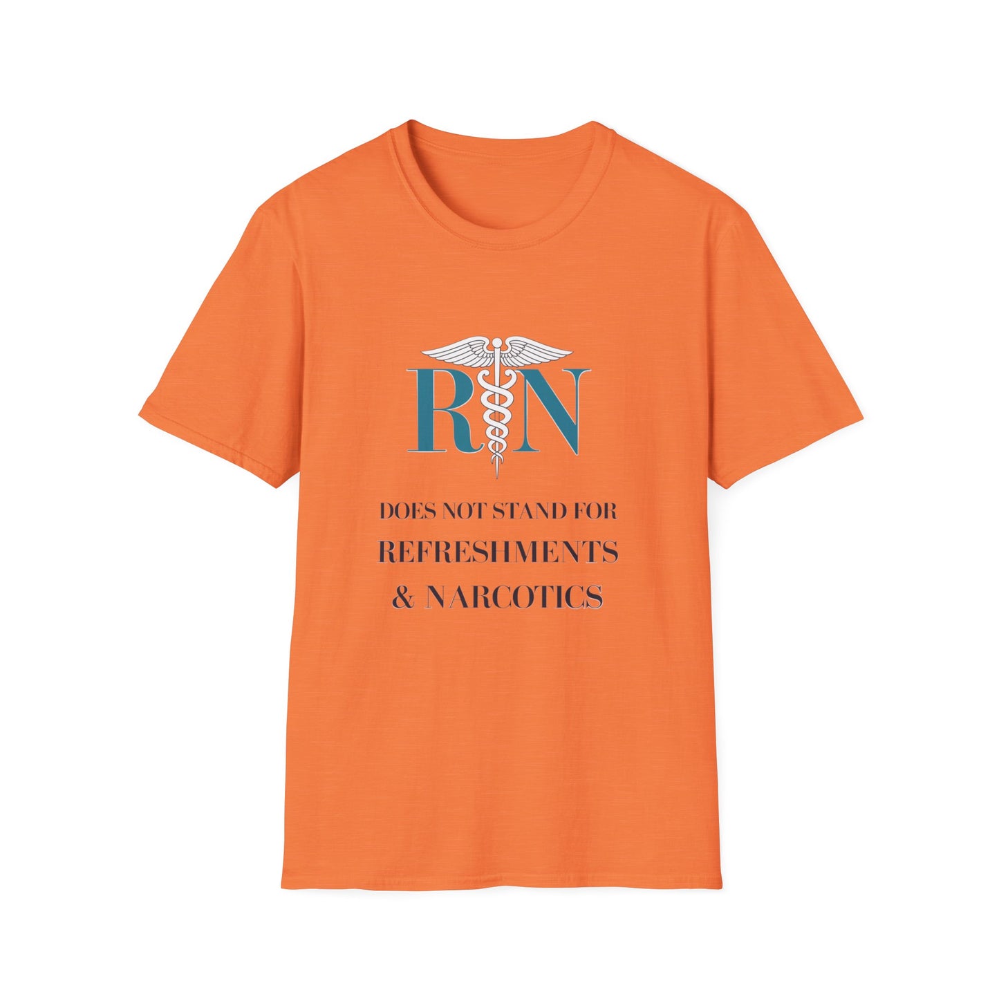 RN Does Not Stand for Refreshments & Narcotics Unisex Softstyle T-Shirt