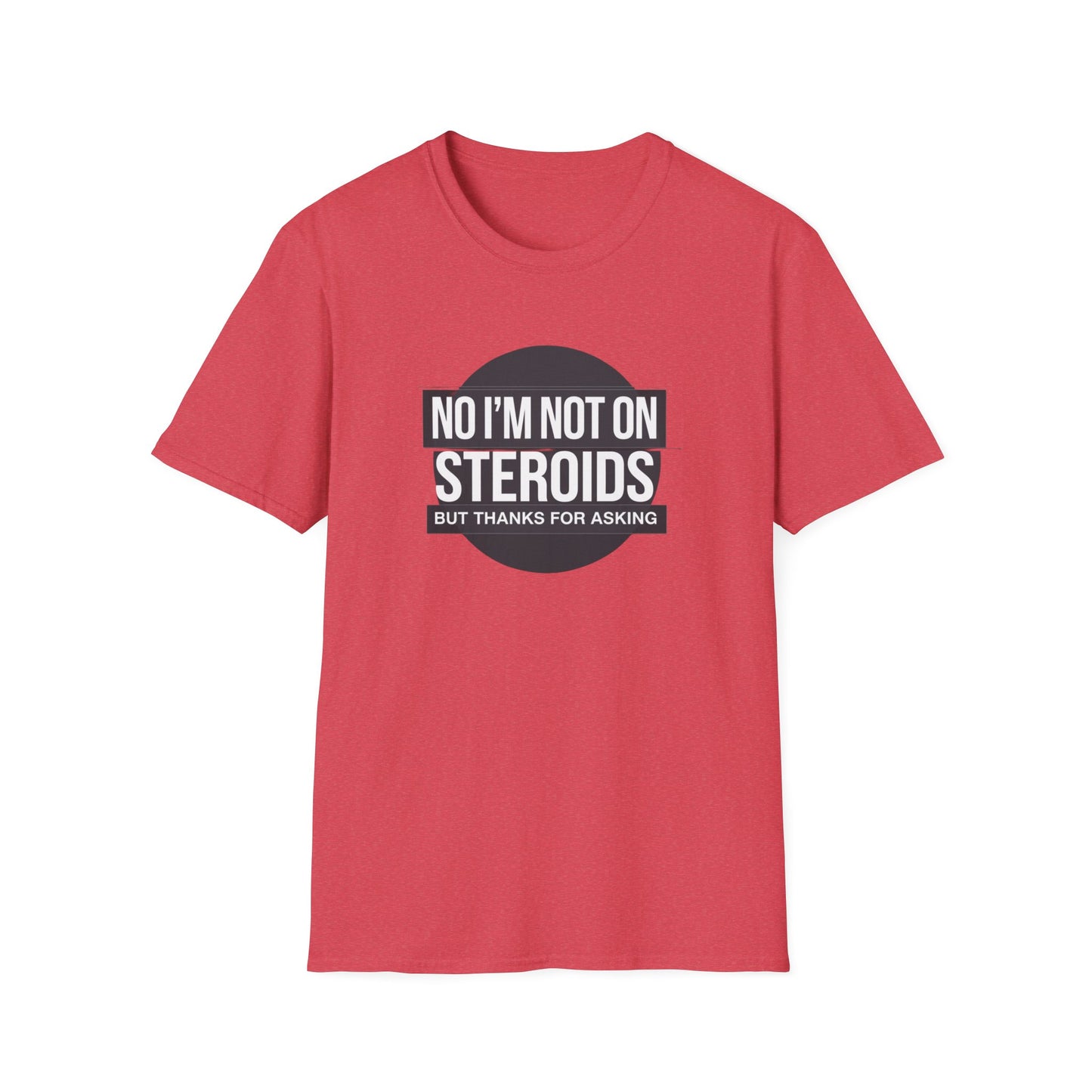 Funny Unisex Softstyle T-Shirt - 'No I’m Not on Steroids' Graphic Tee