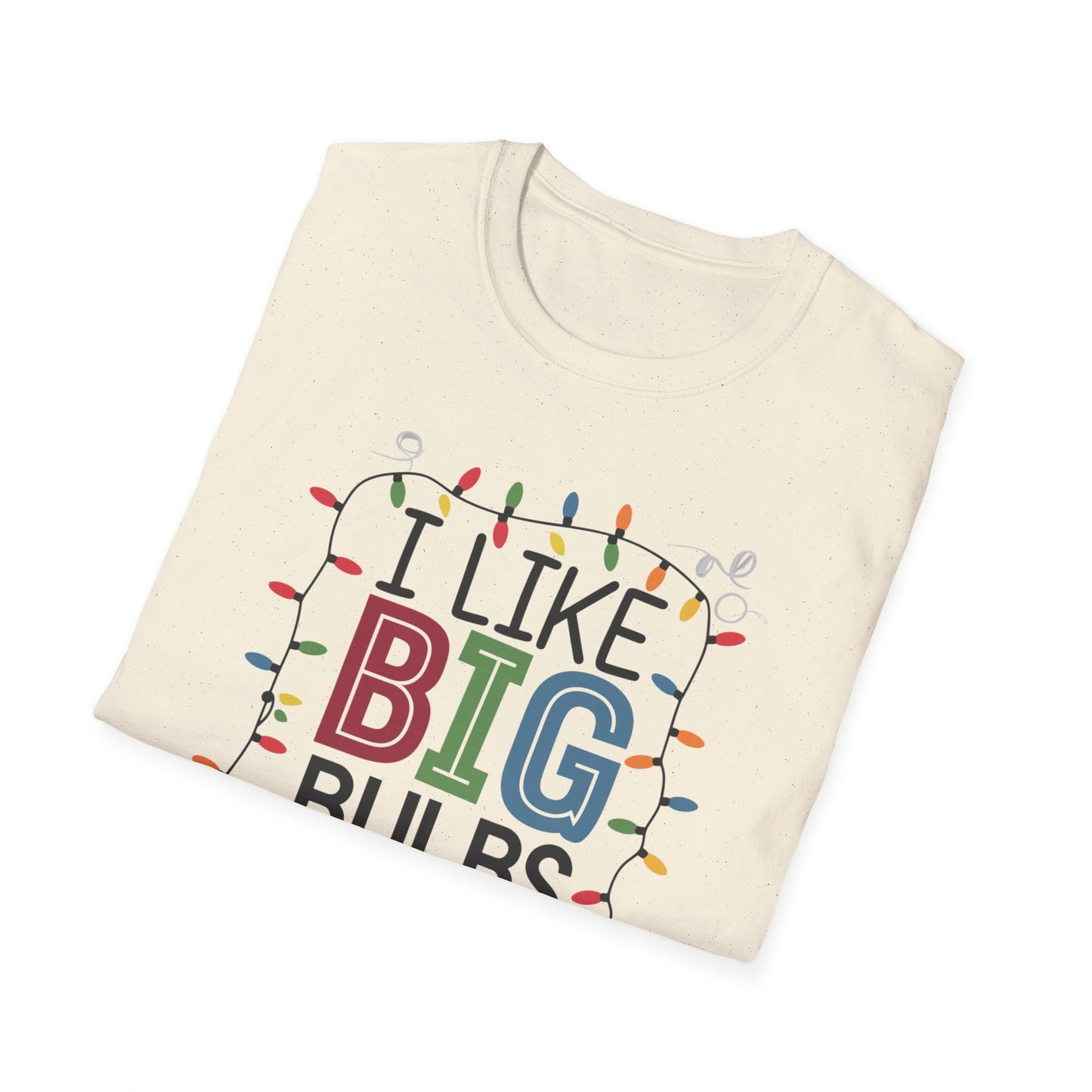 I Like Big Bulbs Unisex Softstyle T-Shirt | Fun Graphic Tee, Holiday Apparel, Christmas Shirt, Gift for Him/Her, Lighthearted Wear