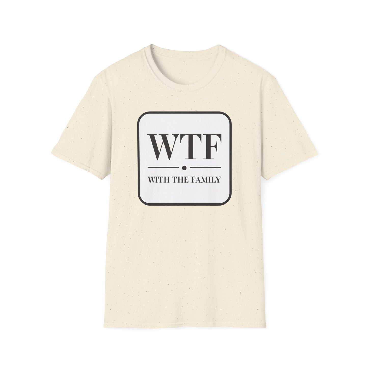 WTF with the Family Unisex T-Shirt - Fun Family Humor Tee