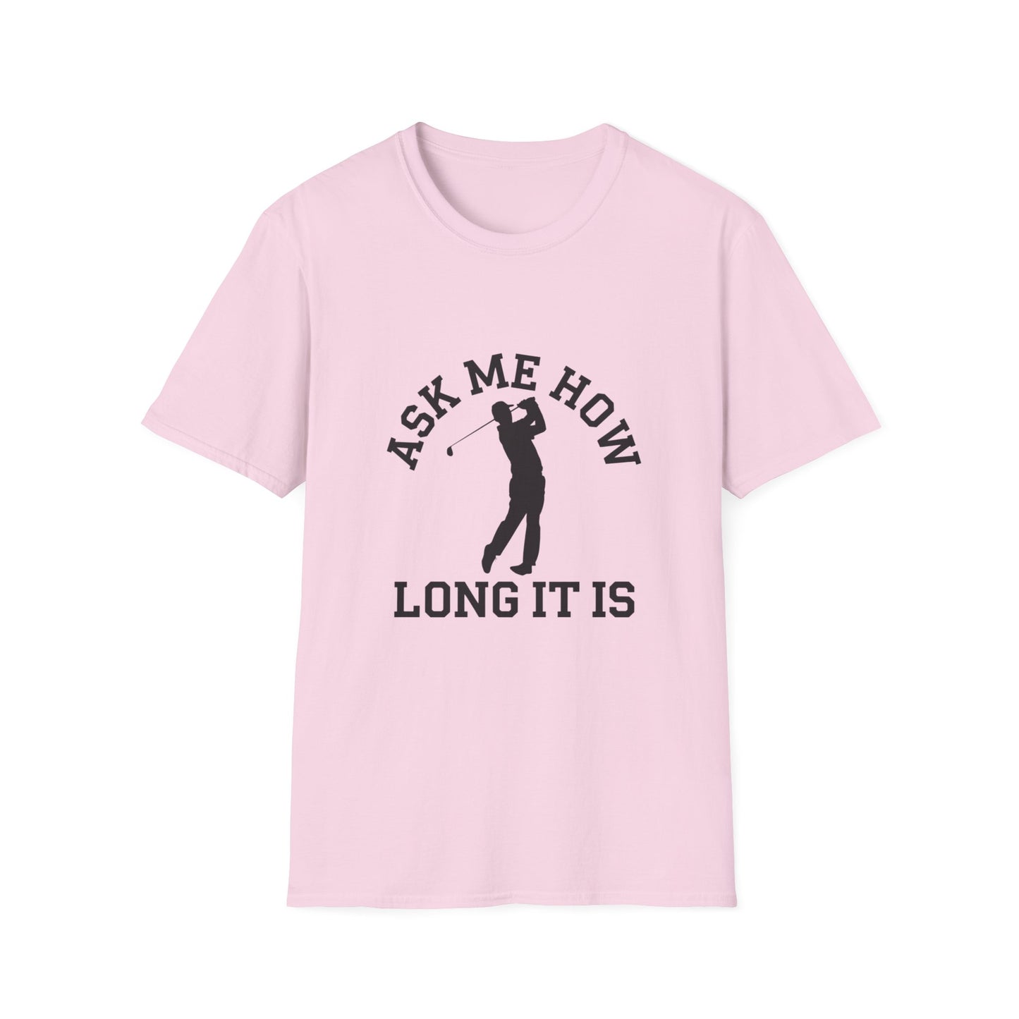Funny Golf Unisex T-Shirt - 'Ask Me How Long It Is'