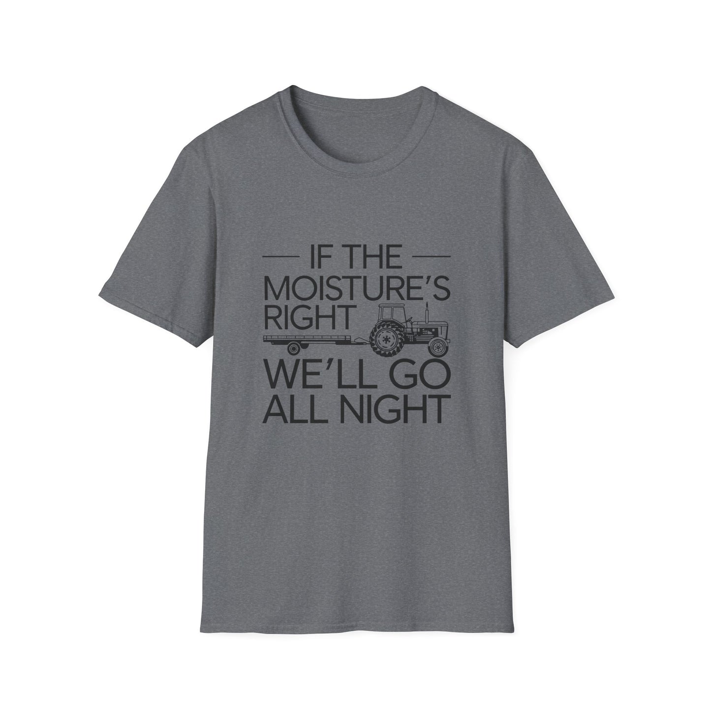 Funny Farm Life T-Shirt – 'If the Moisture's Right We'll Go All Night' – Unisex Softstyle Tee for Farm Lovers