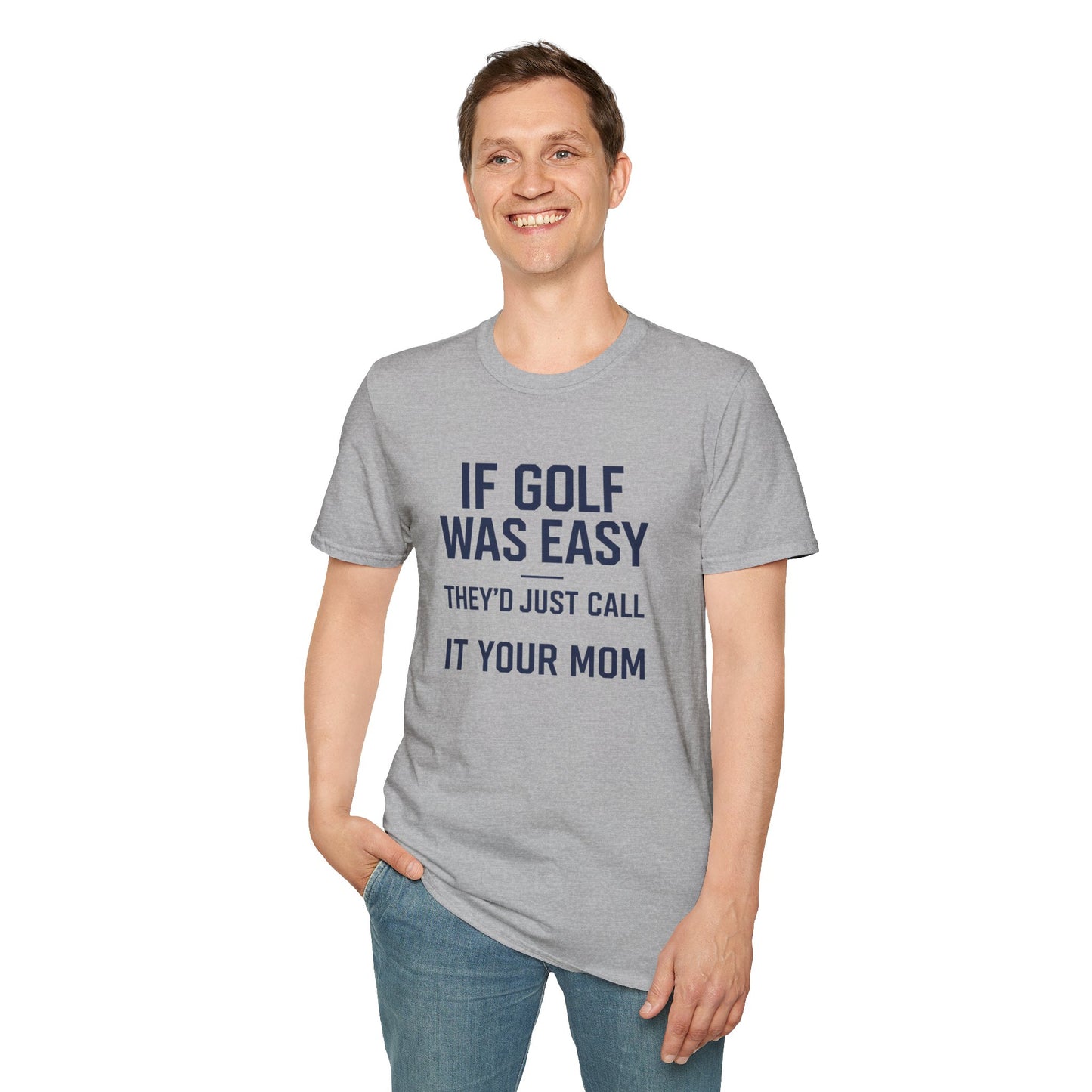 Humorous Golf T-Shirt - "If Golf Was Easy They'd Just Call It Your Mom"