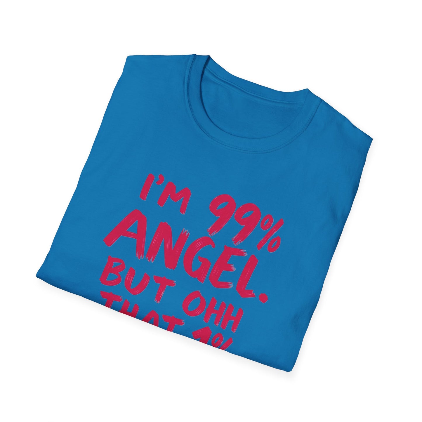 Humorous Graphic Tee, I'm 99% Angel But Ohh That 1%, Funny Gift, Casual Wear, Unique Birthday Shirt, Unisex Softstyle T-Shirt
