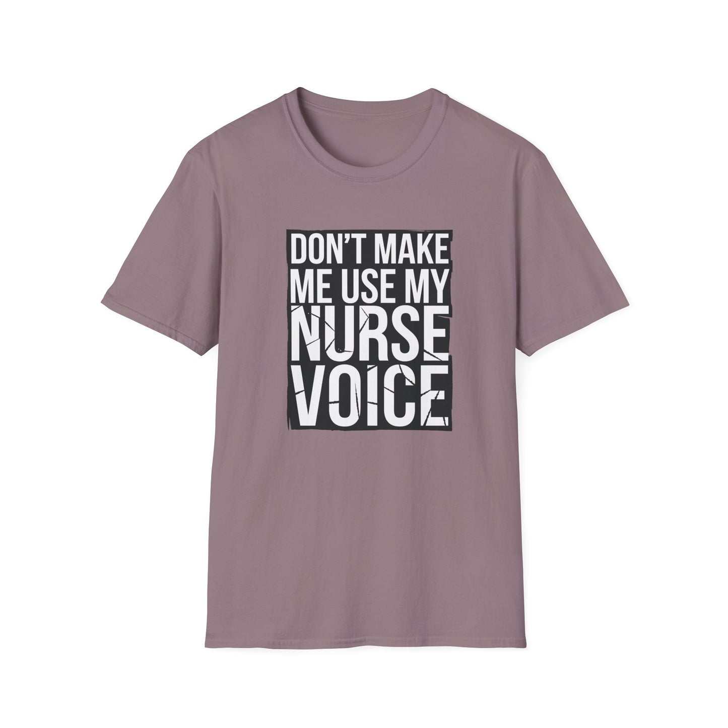 Funny Nurse T-Shirt - "Don't Make Me Use My Nurse Voice" - Unisex Softstyle