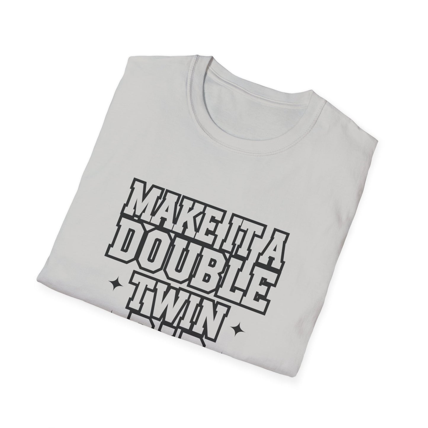 Make It a Double Twin Dad T-Shirt | Unisex Softstyle Tee for Celebrating Fathers