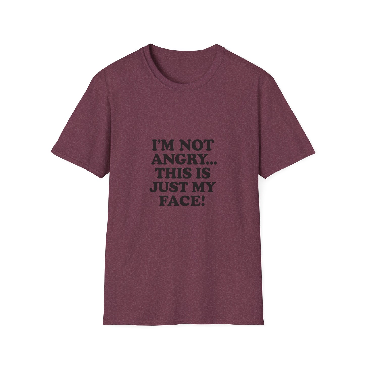 Funny Unisex Softstyle T-Shirt - "I'm Not Angry... This Is Just My Face!"