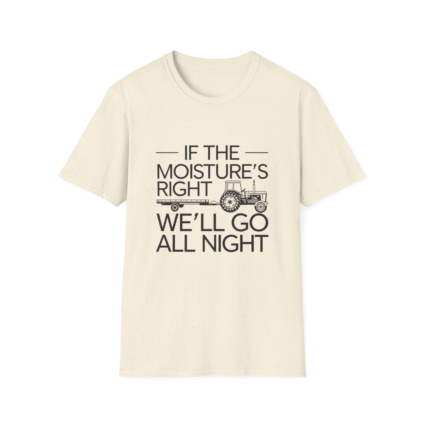 Funny Farm Life T-Shirt – 'If the Moisture's Right We'll Go All Night' – Unisex Softstyle Tee for Farm Lovers