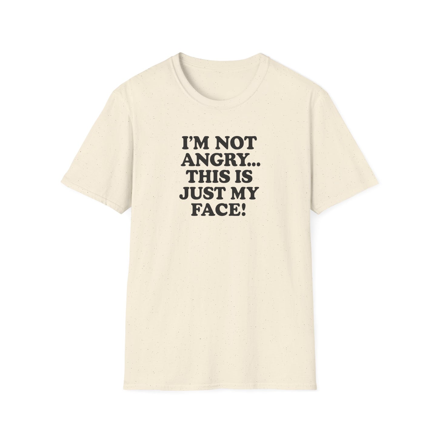 Funny Unisex Softstyle T-Shirt - "I'm Not Angry... This Is Just My Face!"