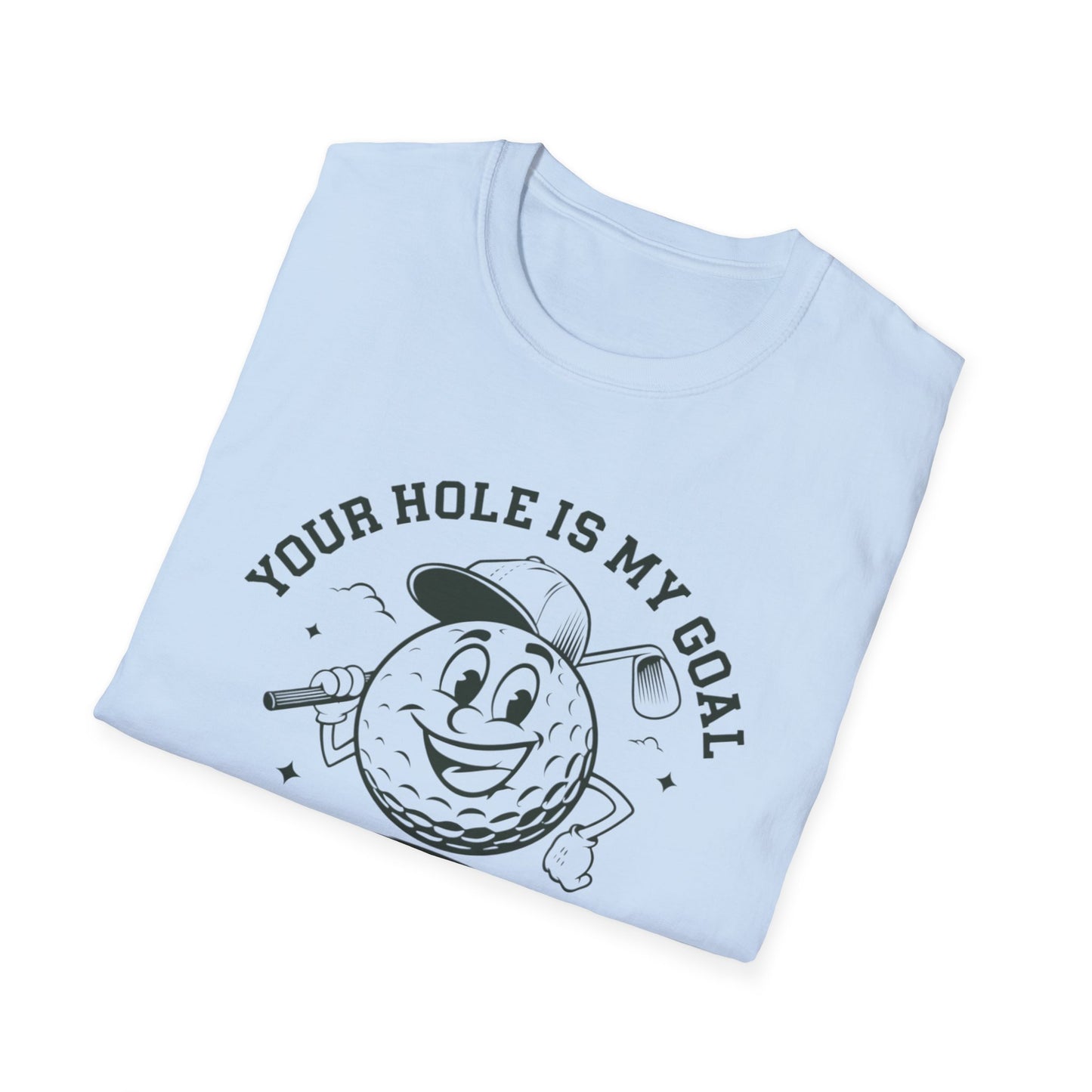 Funny Golf T-Shirt - "Your Hole is My Goal" Unisex Softstyle Tee
