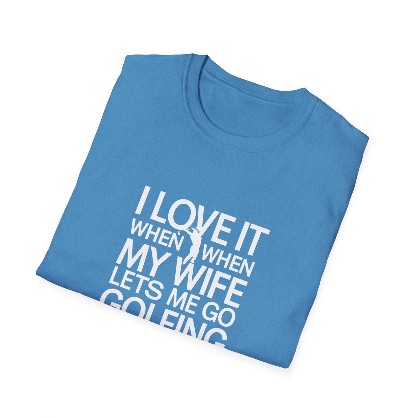 Funny Golfing T-Shirt: 'I Love It When My Wife Lets Me Go Golfing'