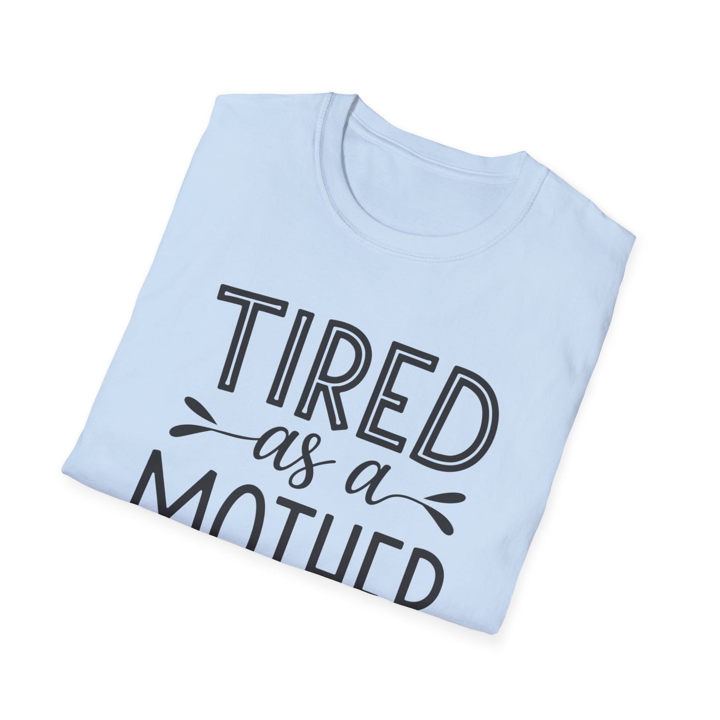 Funny Mom T-Shirt, Tired as a Mother Tee, Gift for Moms, Mother's Day Shirt, Casual Wear for Mothers, Parenting Humor Top