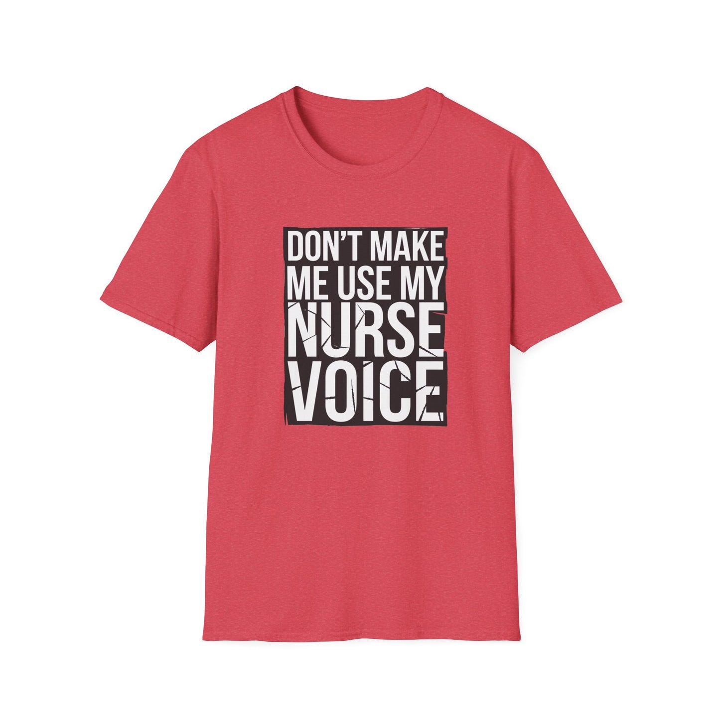 Funny Nurse T-Shirt - "Don't Make Me Use My Nurse Voice" - Unisex Softstyle