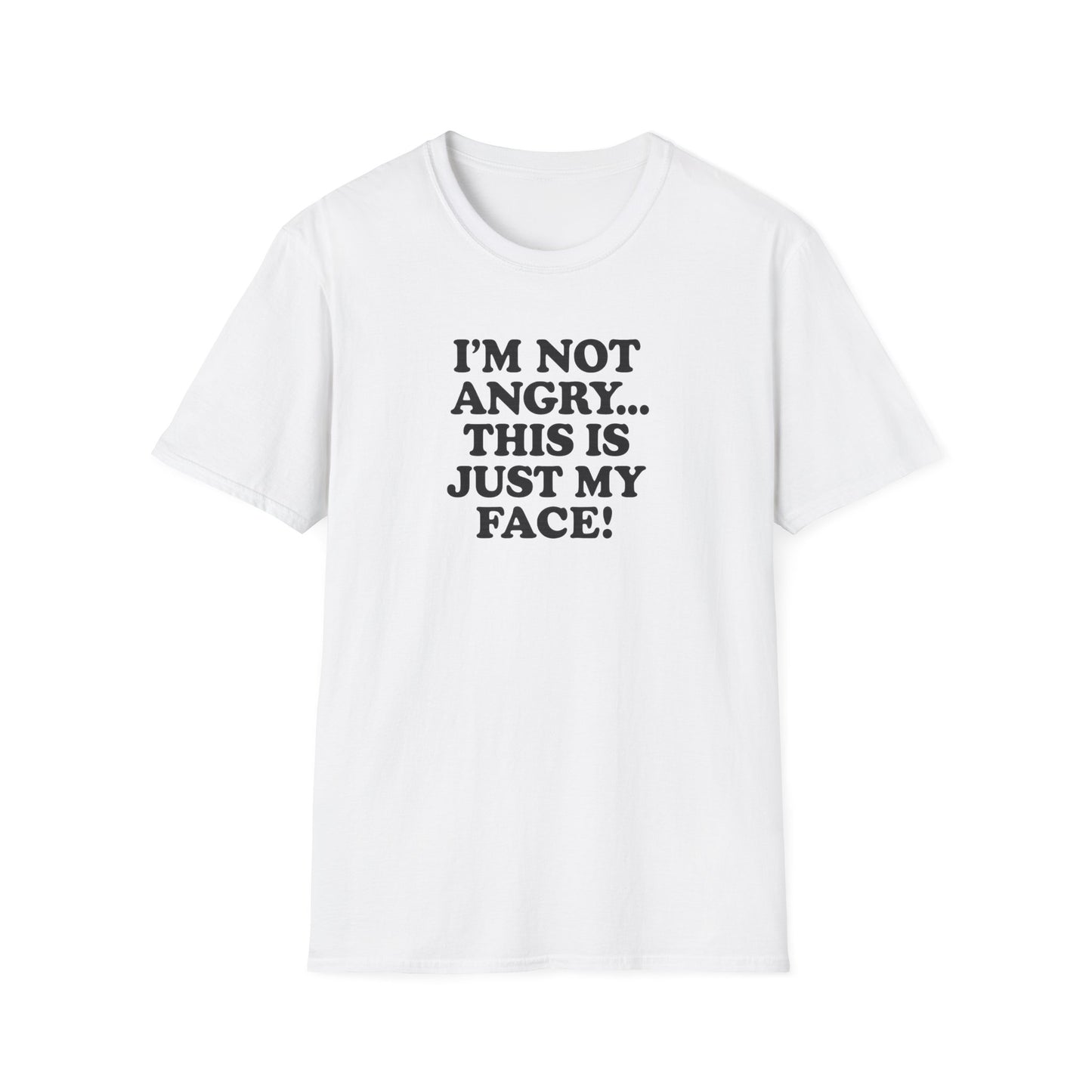 Funny Unisex Softstyle T-Shirt - "I'm Not Angry... This Is Just My Face!"