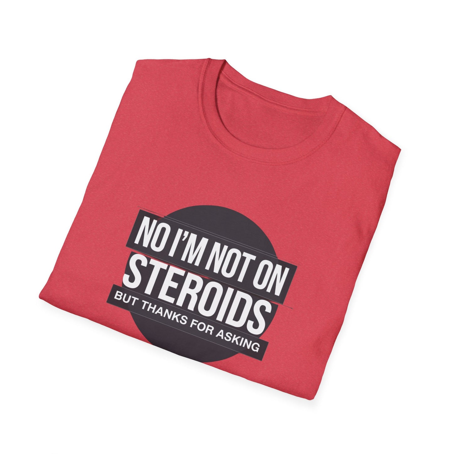 Funny Unisex Softstyle T-Shirt - 'No I’m Not on Steroids' Graphic Tee
