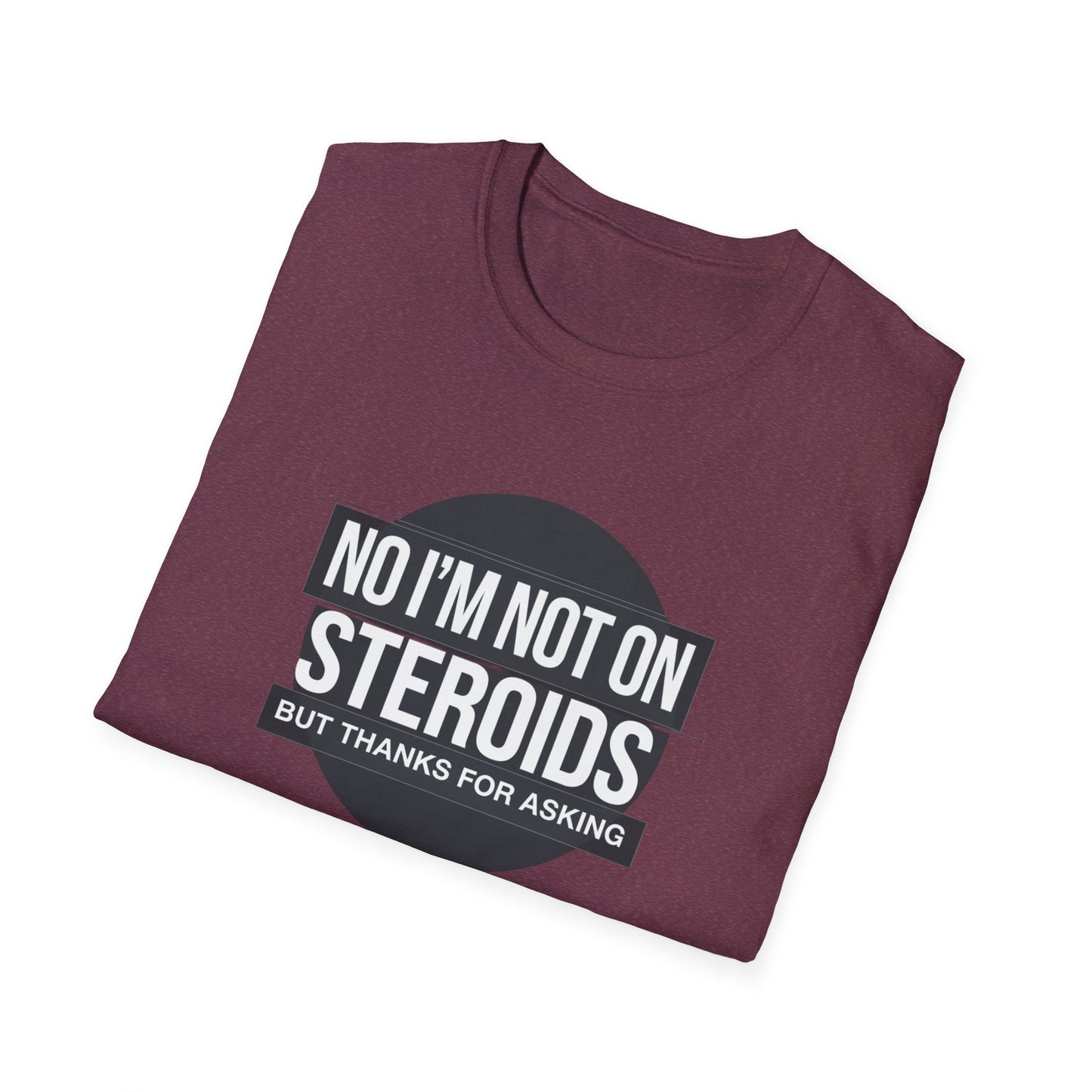 Funny Unisex Softstyle T-Shirt - 'No I’m Not on Steroids' Graphic Tee