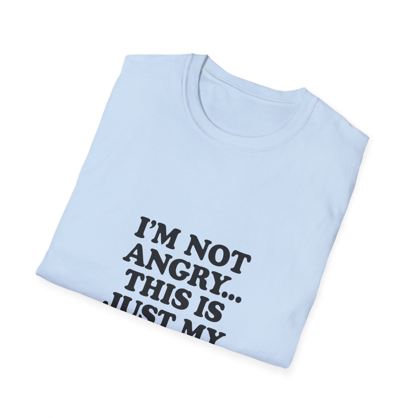 Funny Unisex Softstyle T-Shirt - "I'm Not Angry... This Is Just My Face!"