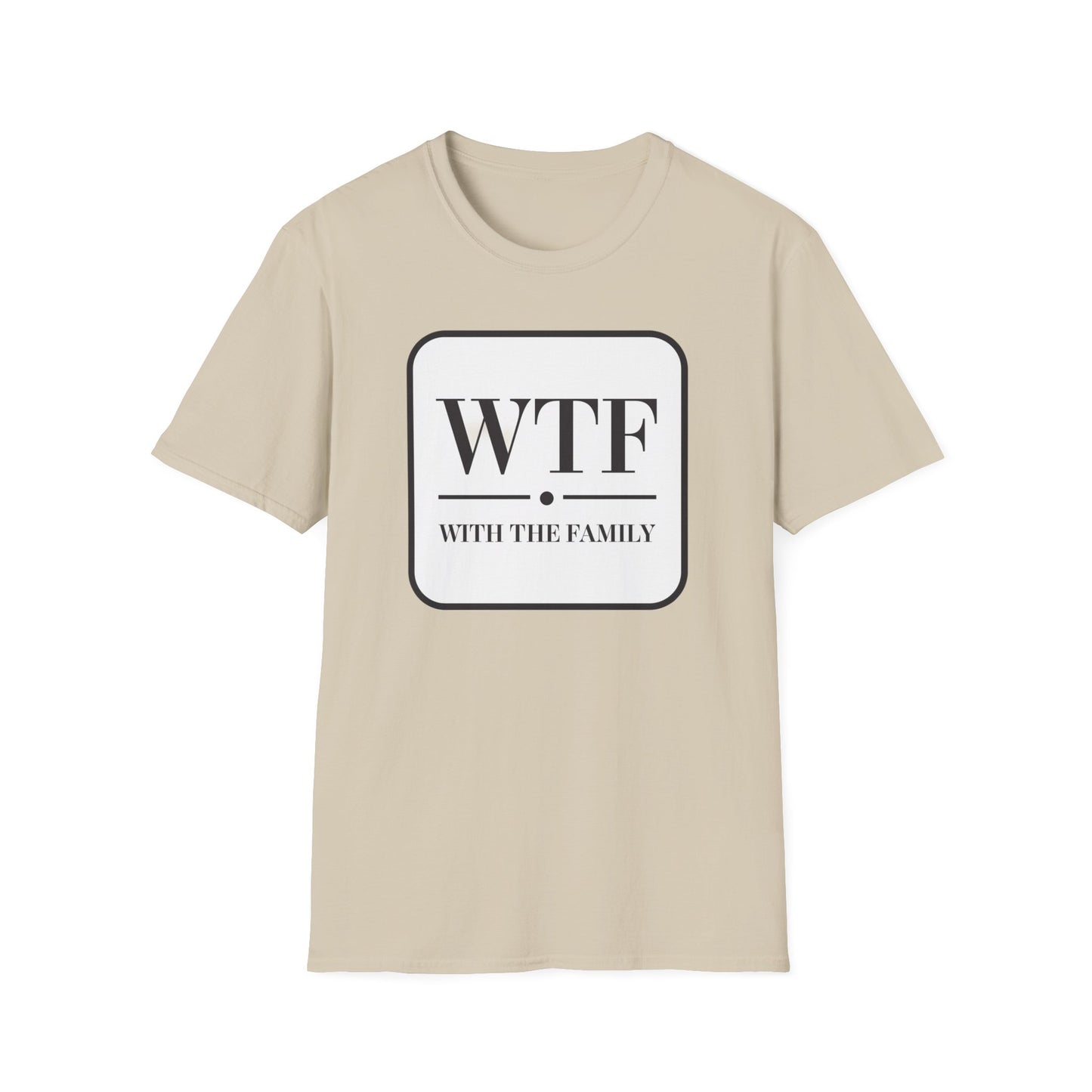 WTF with the Family Unisex T-Shirt - Fun Family Humor Tee