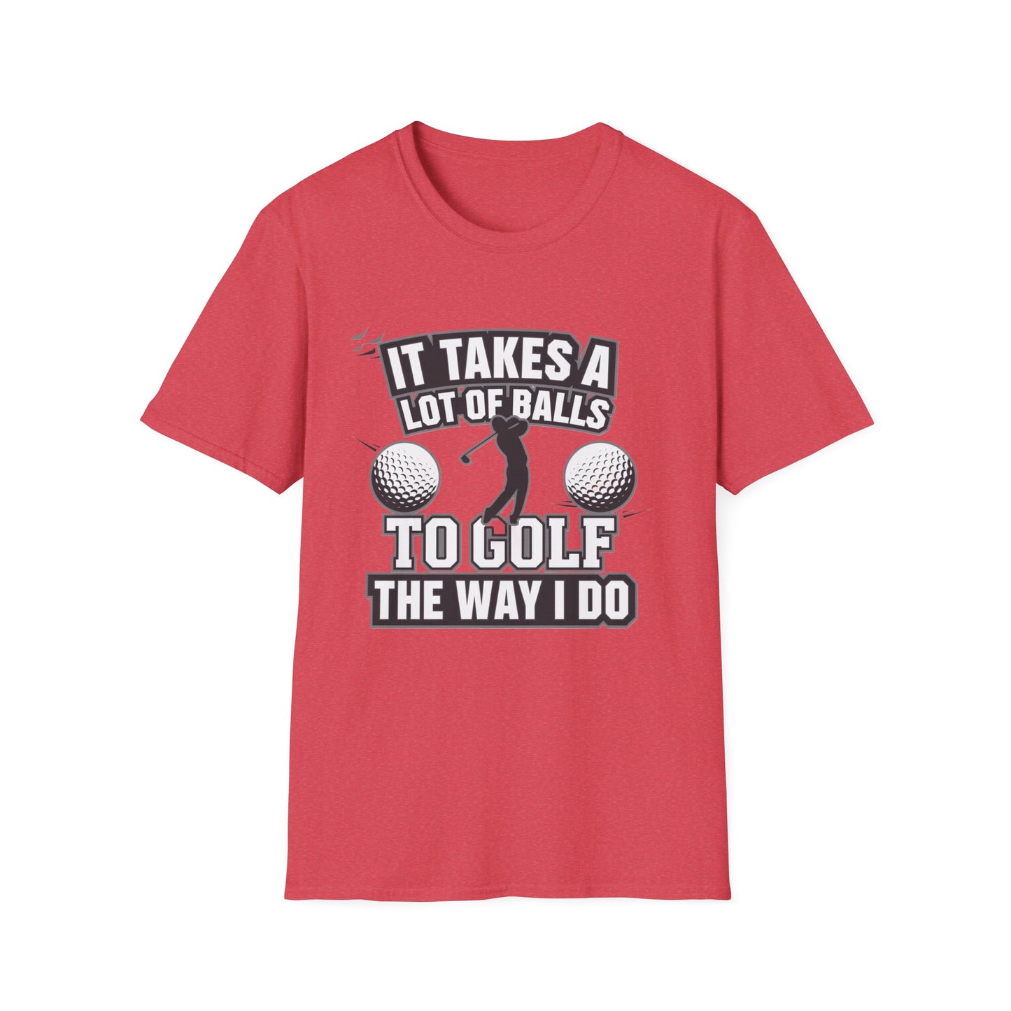 Funny Golf T-Shirt - 'It Takes A Lot of Balls to Golf the Way I Do' - Unisex Softstyle Tee