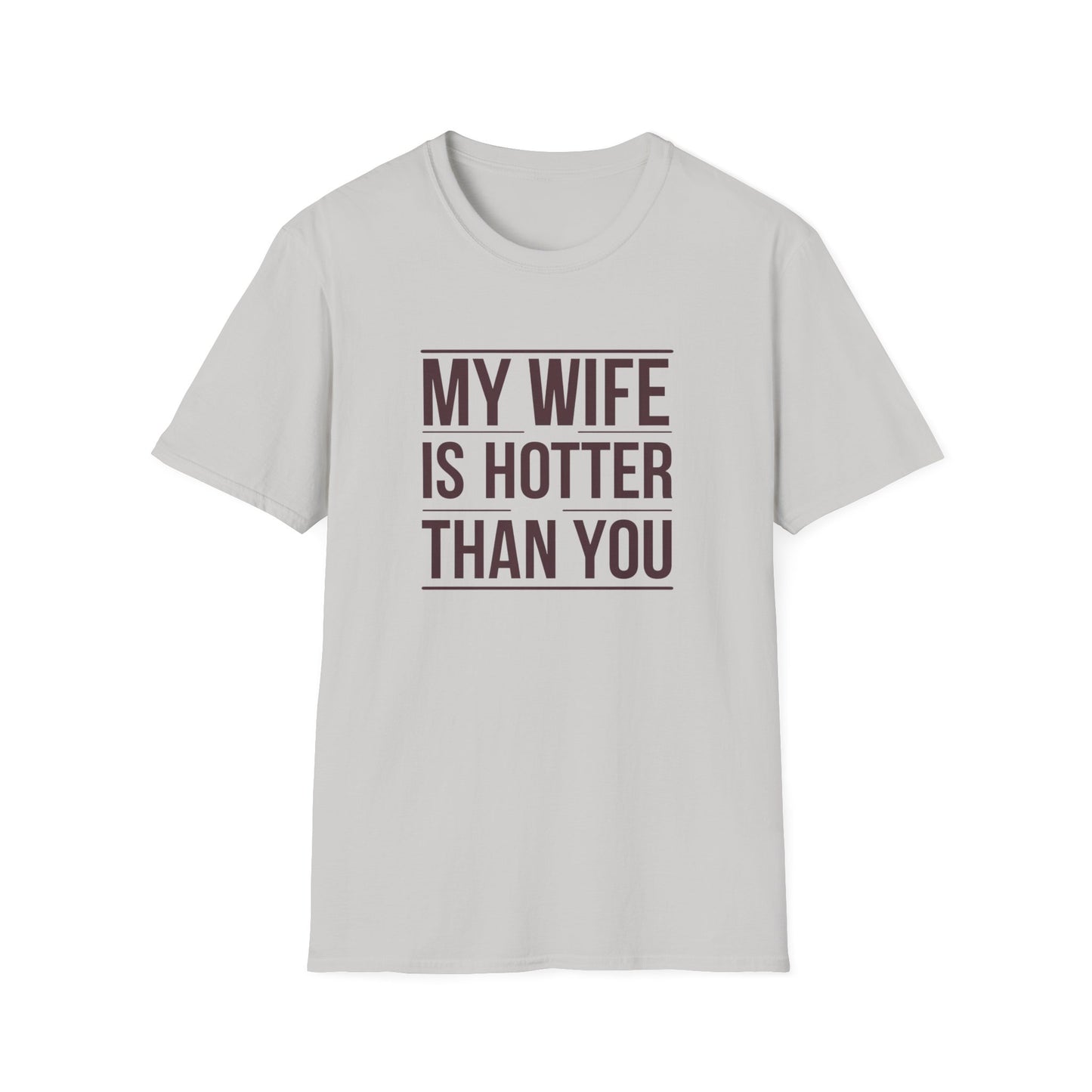 Funny Unisex T-Shirt - 'My Wife is Hotter Than You'