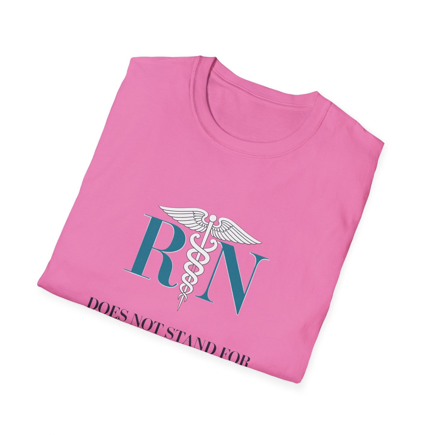 RN Does Not Stand for Refreshments & Narcotics Unisex Softstyle T-Shirt