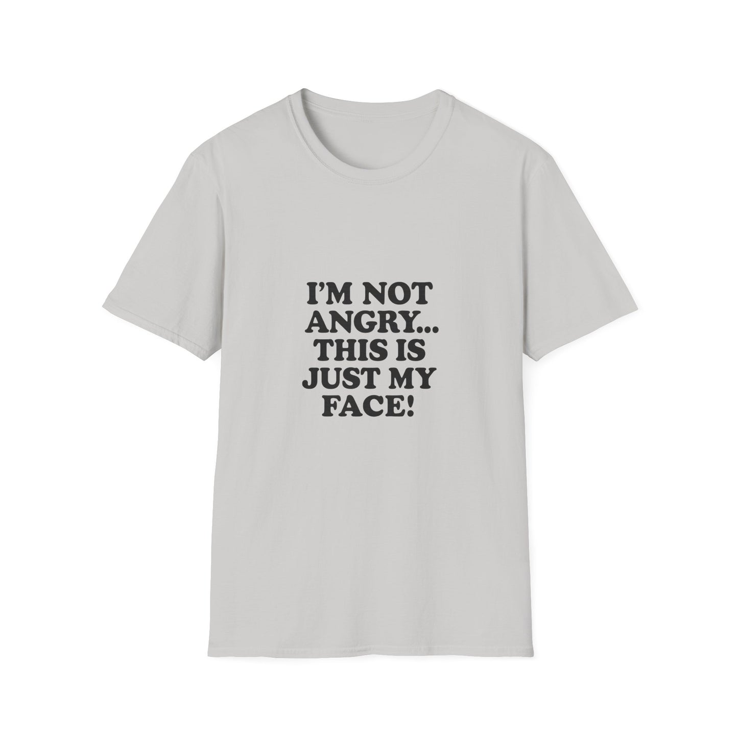 Funny Unisex Softstyle T-Shirt - "I'm Not Angry... This Is Just My Face!"