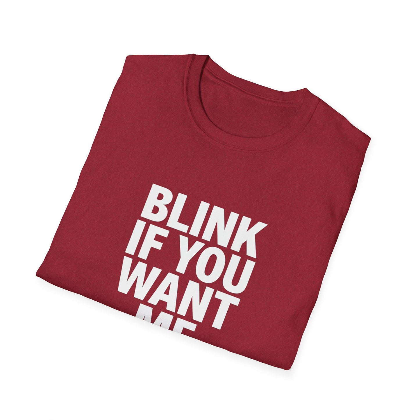 Unisex Softstyle T-Shirt - "Blink If You Want Me" - Trendy Casual Wear