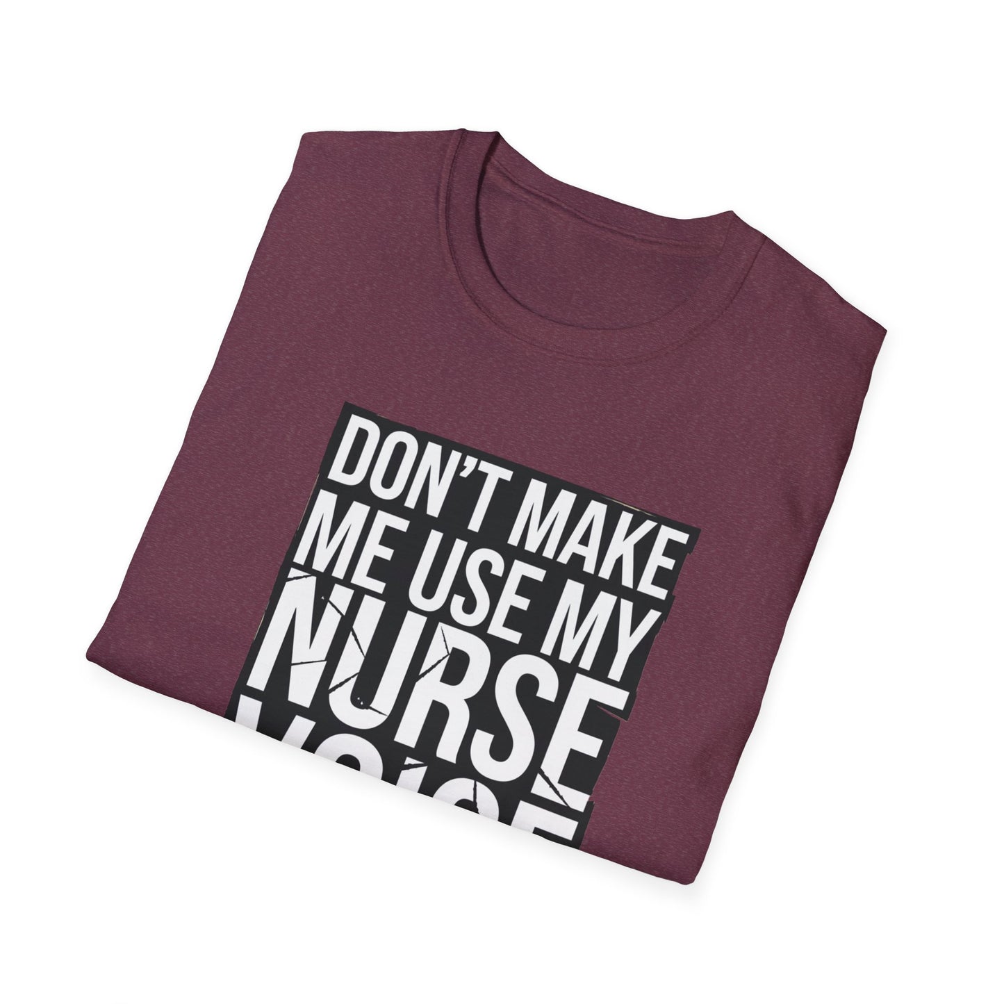 Funny Nurse T-Shirt - "Don't Make Me Use My Nurse Voice" - Unisex Softstyle