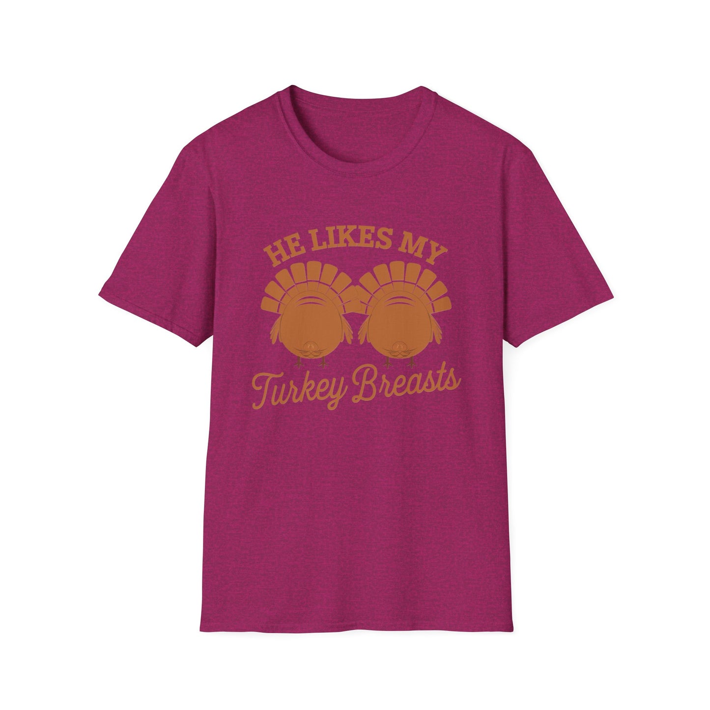 Thanksgiving Humor Unisex T-Shirt - "He Likes My Turkey Breasts"