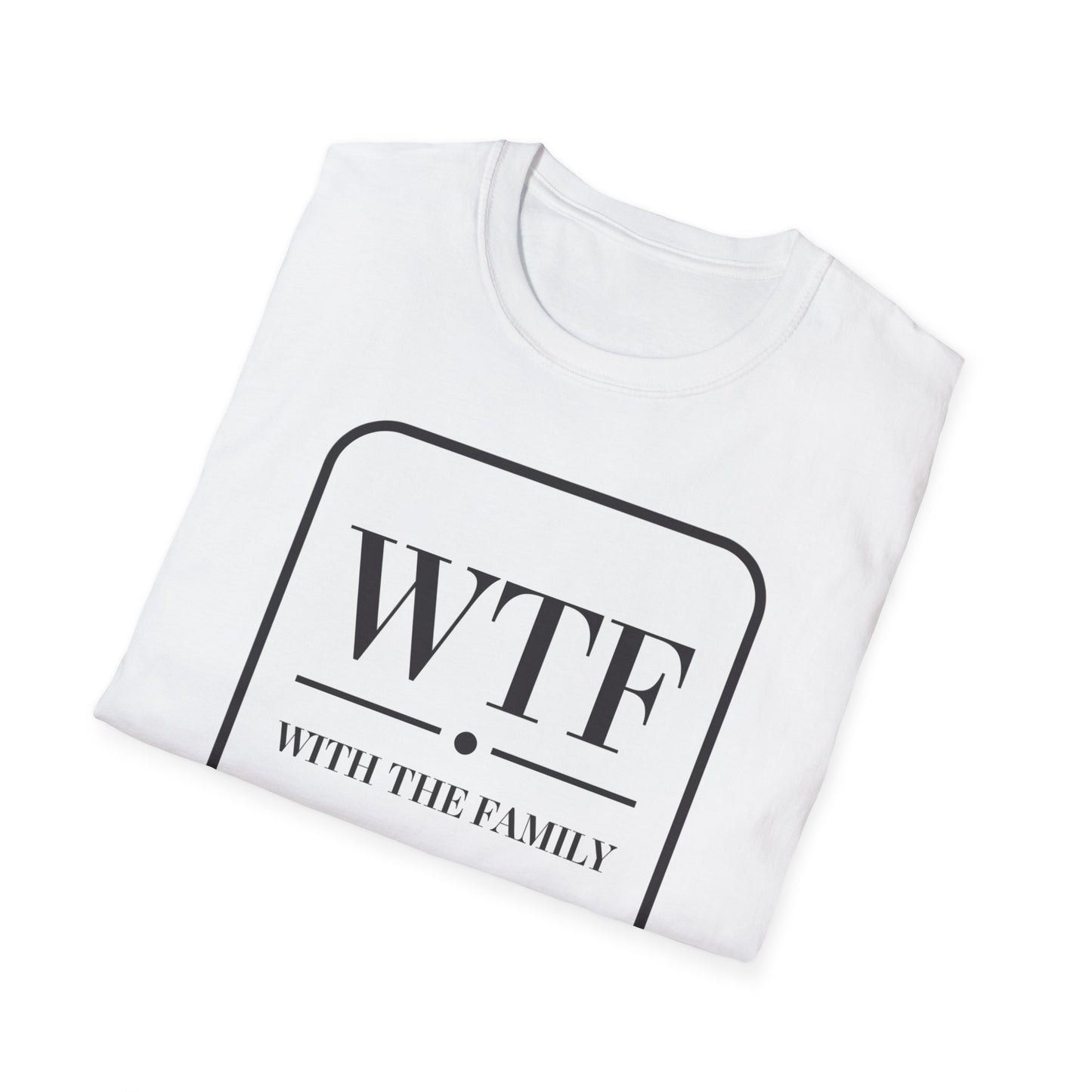 WTF with the Family Unisex T-Shirt - Fun Family Humor Tee