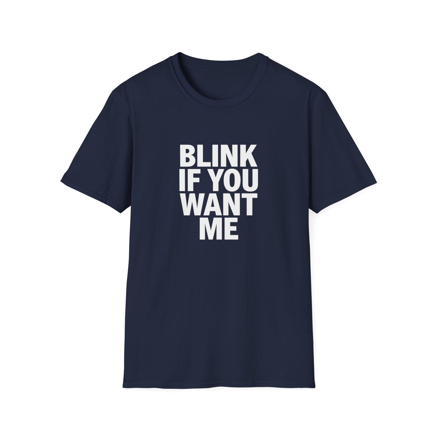 Unisex Softstyle T-Shirt - "Blink If You Want Me" - Trendy Casual Wear