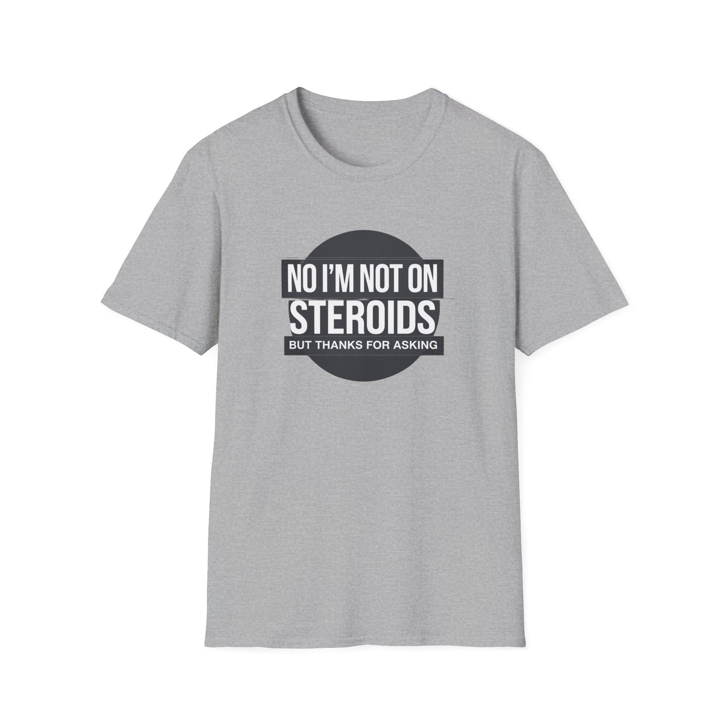 Funny Unisex Softstyle T-Shirt - 'No I’m Not on Steroids' Graphic Tee
