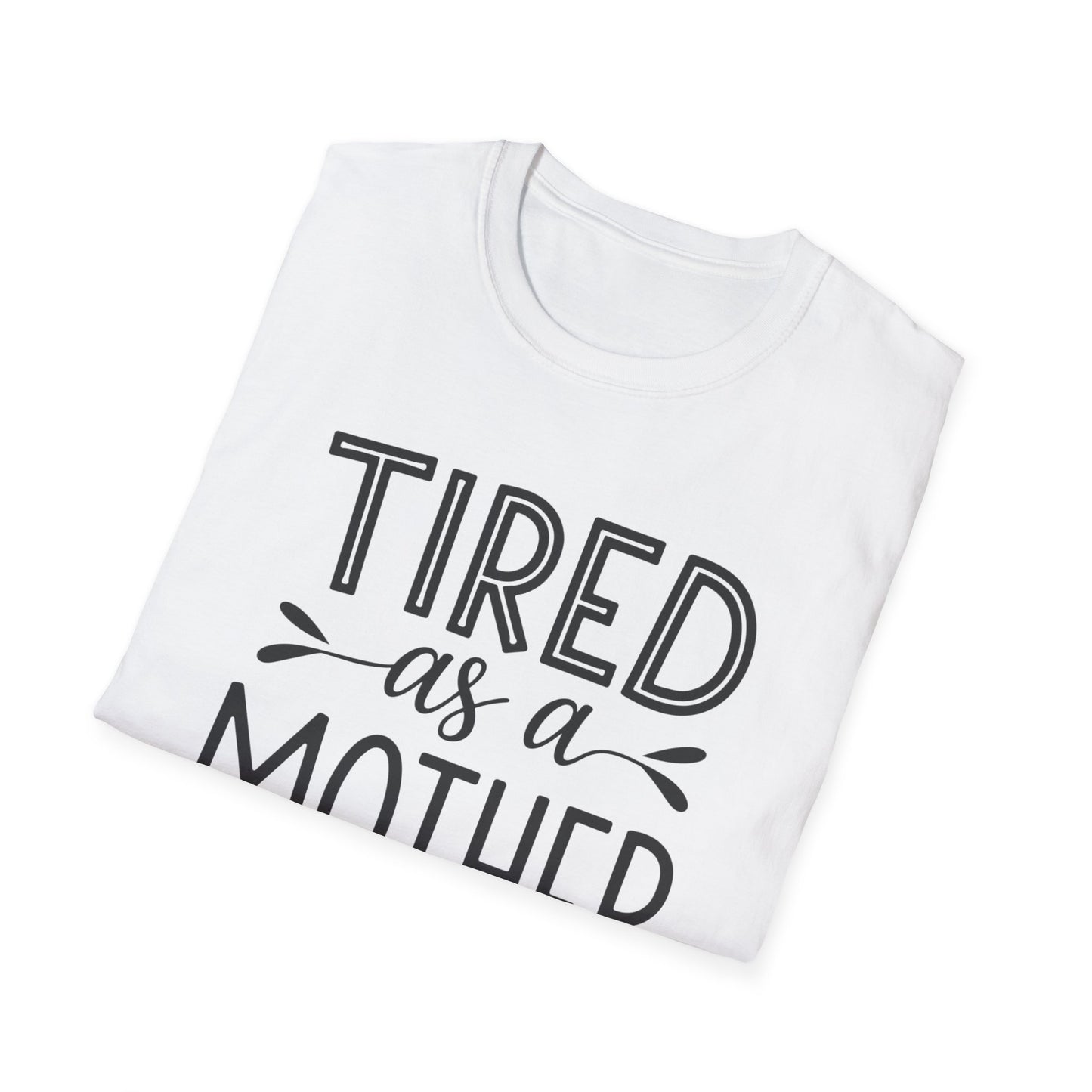 Funny Mom T-Shirt, Tired as a Mother Tee, Gift for Moms, Mother's Day Shirt, Casual Wear for Mothers, Parenting Humor Top