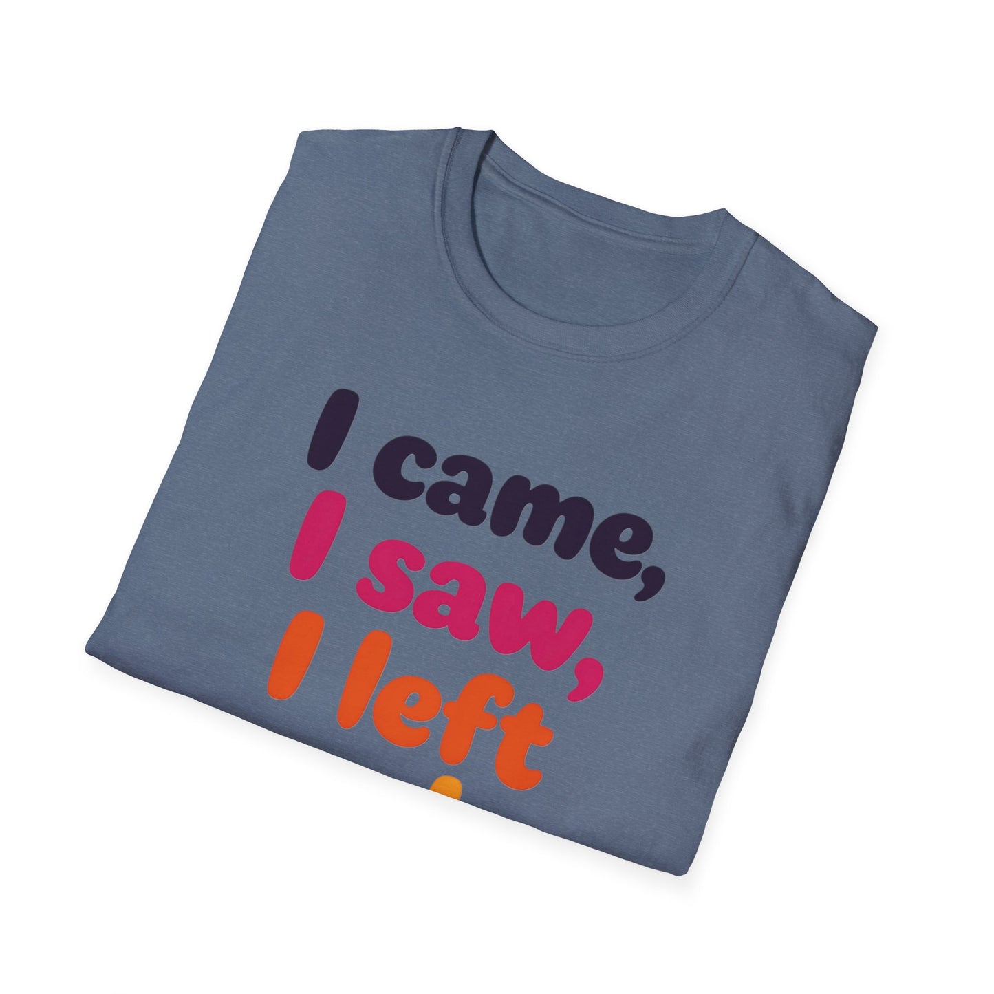 Funny Graphic Tee, I Came I Saw I Left Early Shirt, Casual T-Shirt, Unisex Humor Apparel, Gift for Friends