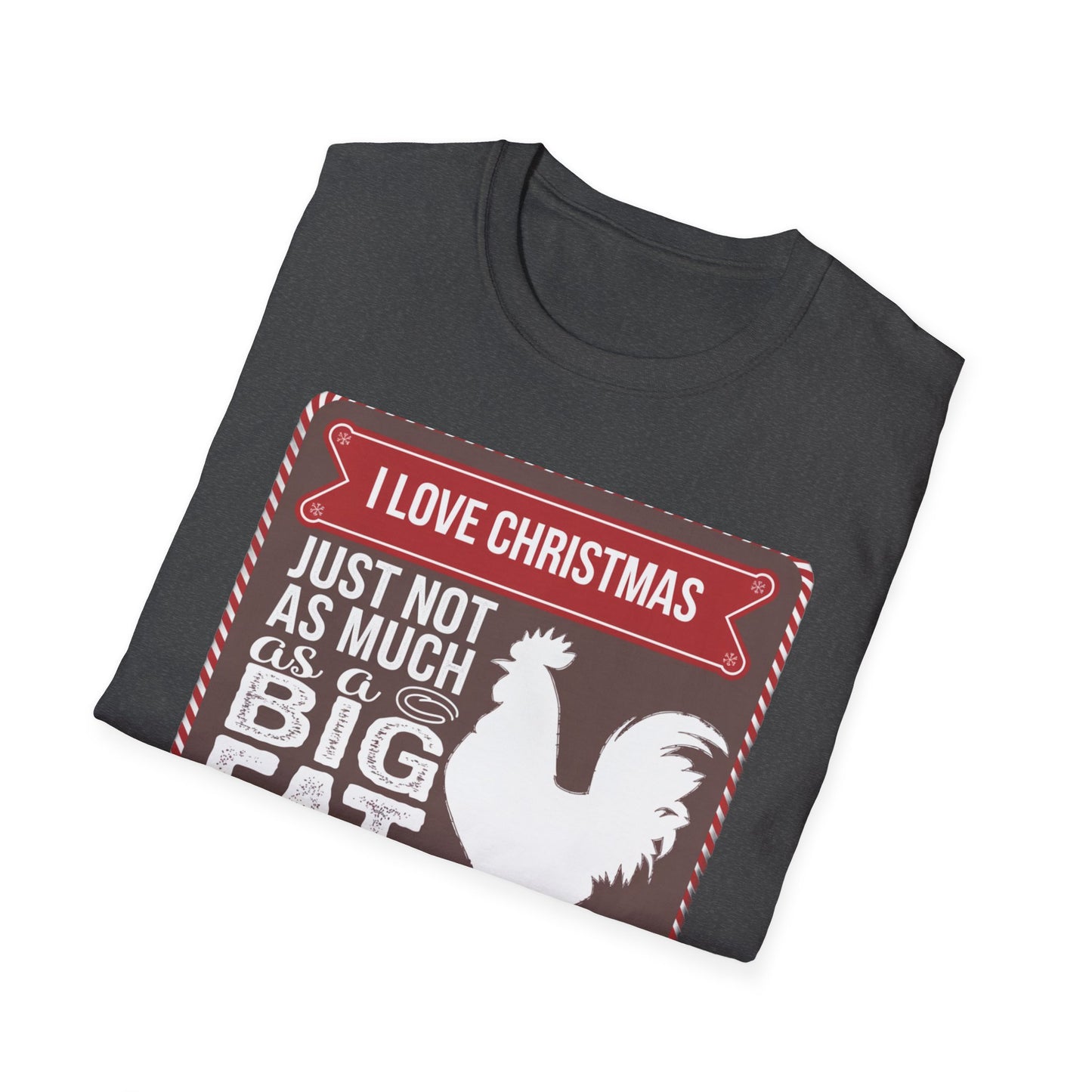 Funny Christmas T-Shirt - I Love Christmas Just Not as Much as a Big Fat Rooster, Holiday Gift, Novelty Tee, Festive Apparel, Humorous Shirt