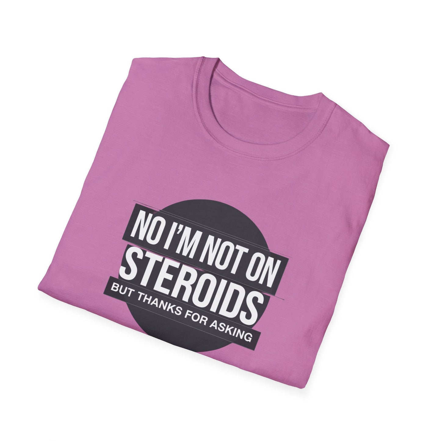 Funny Unisex Softstyle T-Shirt - 'No I’m Not on Steroids' Graphic Tee