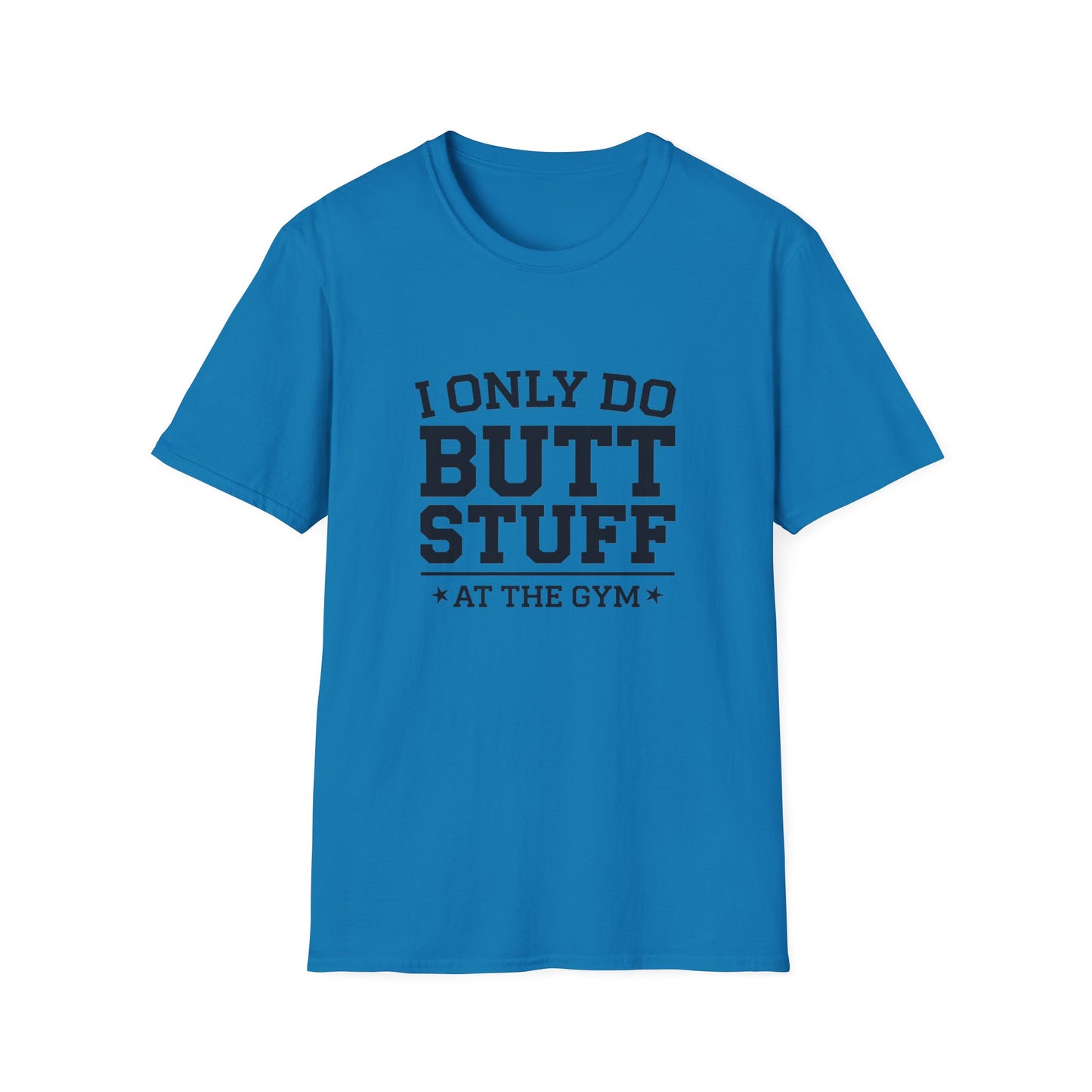 Funny Gym T-Shirt - I Only Do Butt Stuff at the Gym - Unisex Softstyle Tee