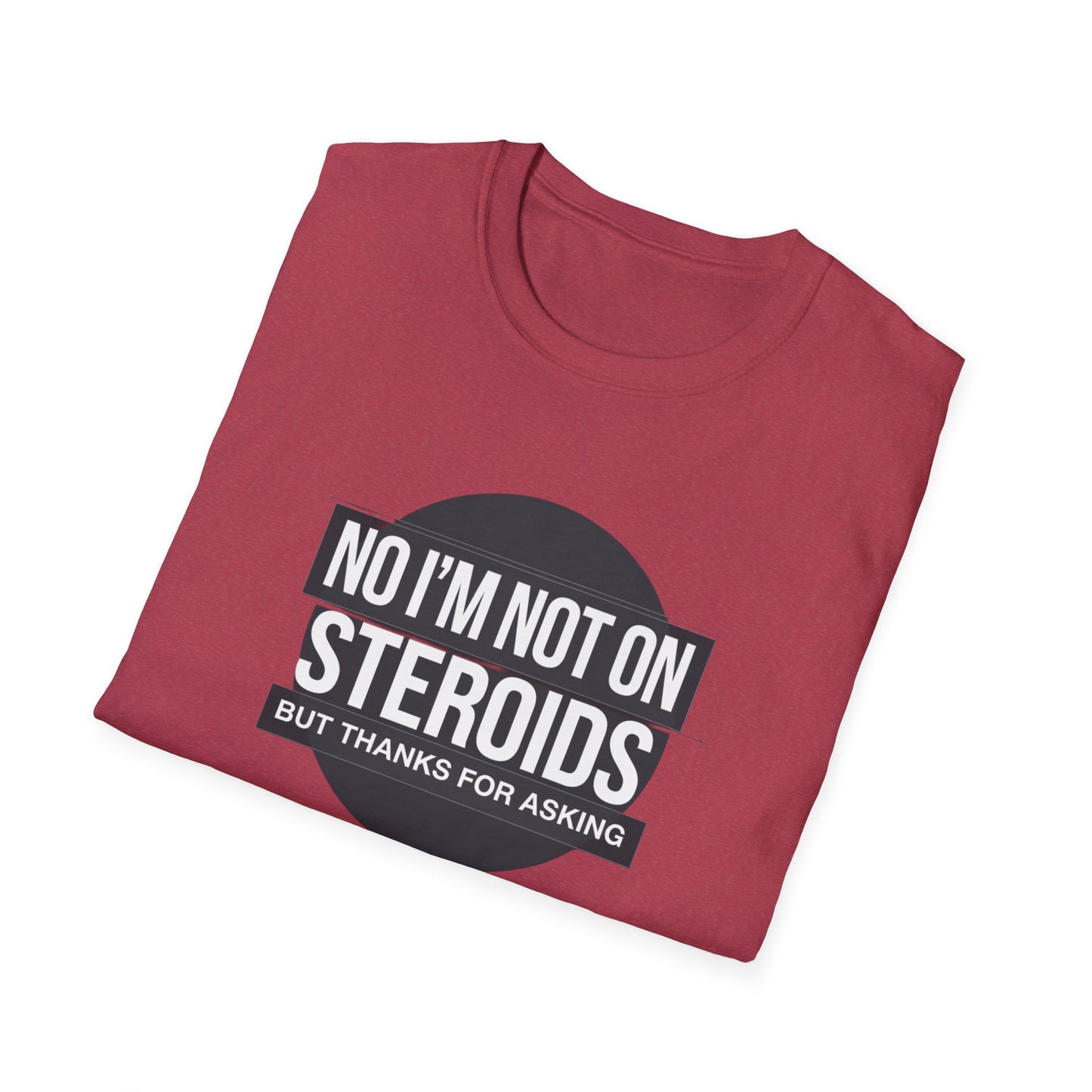 Funny Unisex Softstyle T-Shirt - 'No I’m Not on Steroids' Graphic Tee