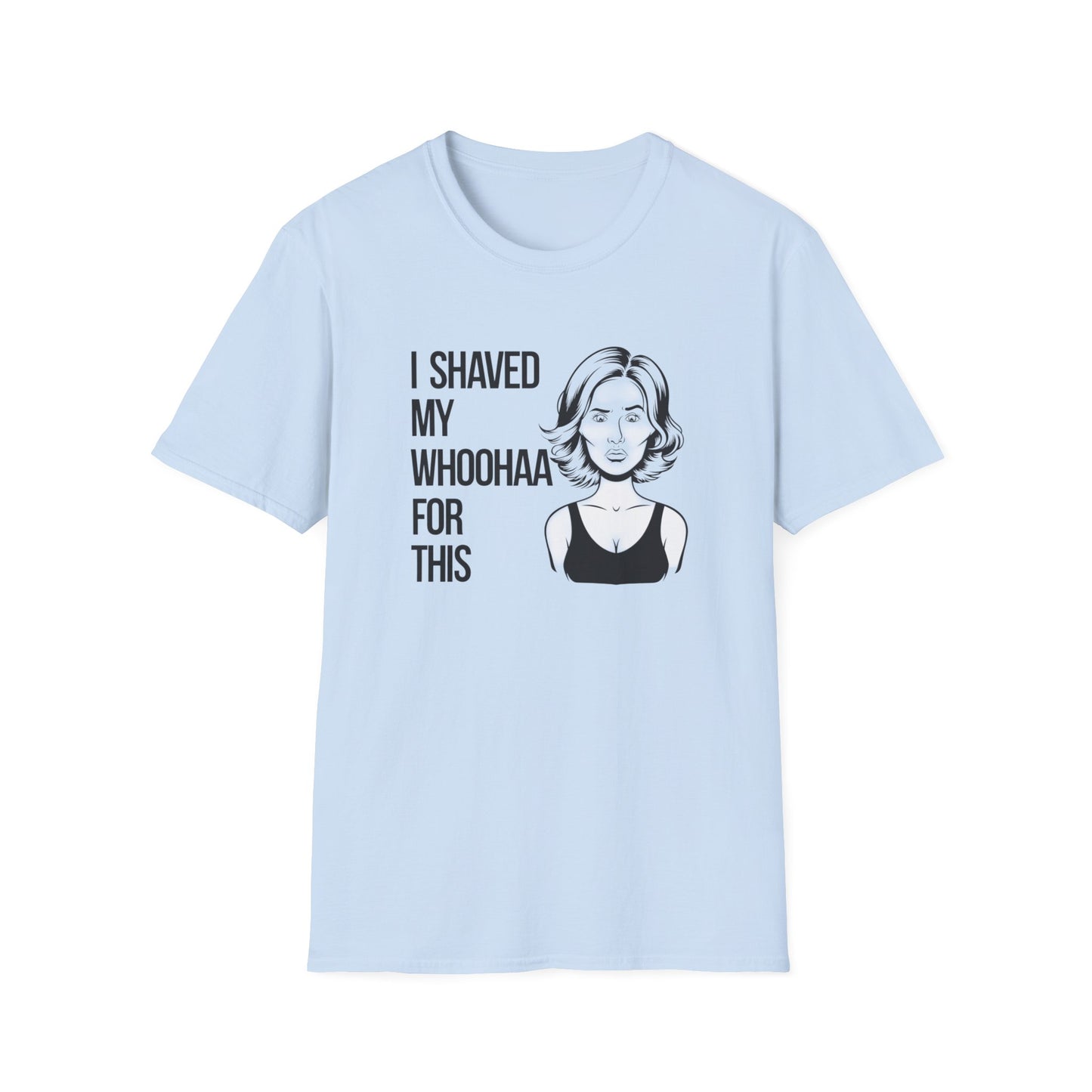 Funny Unisex Softstyle T-Shirt - "I Shaved My Whoohaa for This"
